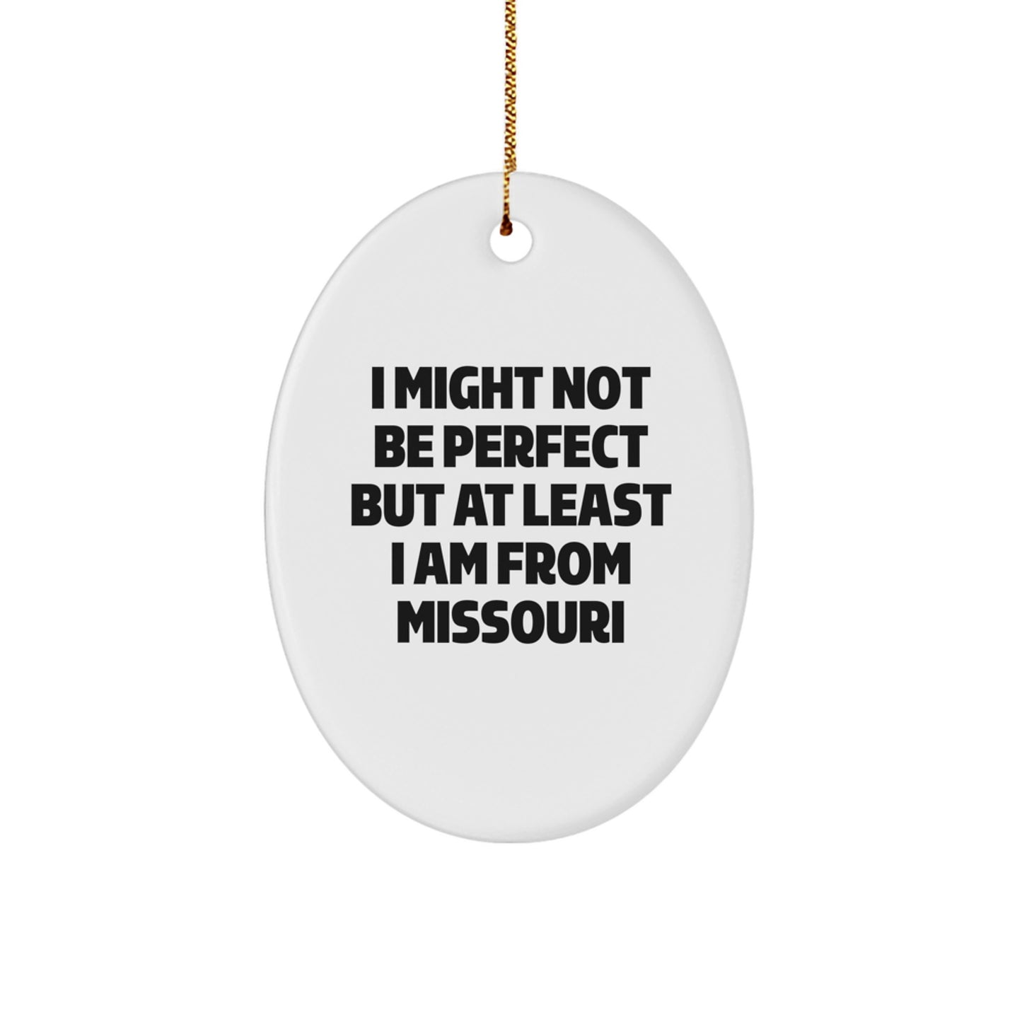 Missouri Gifts for Her - Funny Oval Ornament I Might Not Be Perfect But At Least I Am From Missouri, White, Christmas Unique Gifts from Home - Image 1