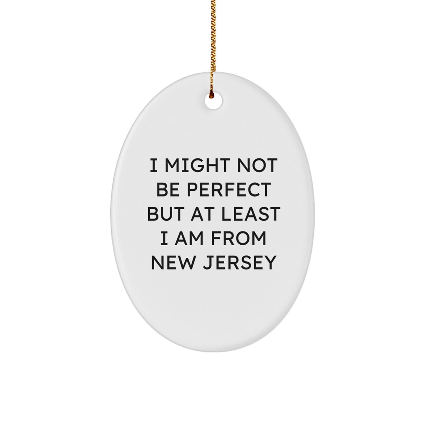 Funny New Jersey Oval Ornament Gifts from Men to Friends for Christmas - 'I Might Not Be Perfect' - Image 1