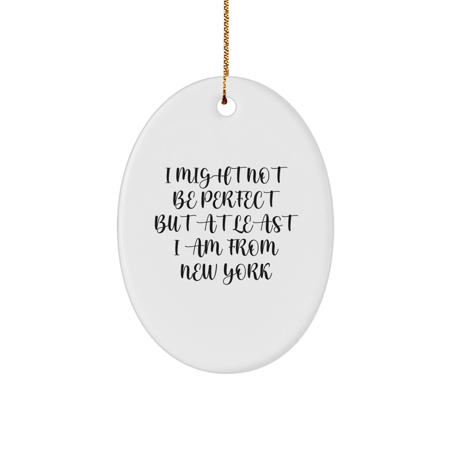 New York Oval Ornament Gifts from Friends and Family - I Might Not Be Perfect But At Least I Am From New York Christmas Unique Presents - Image 1
