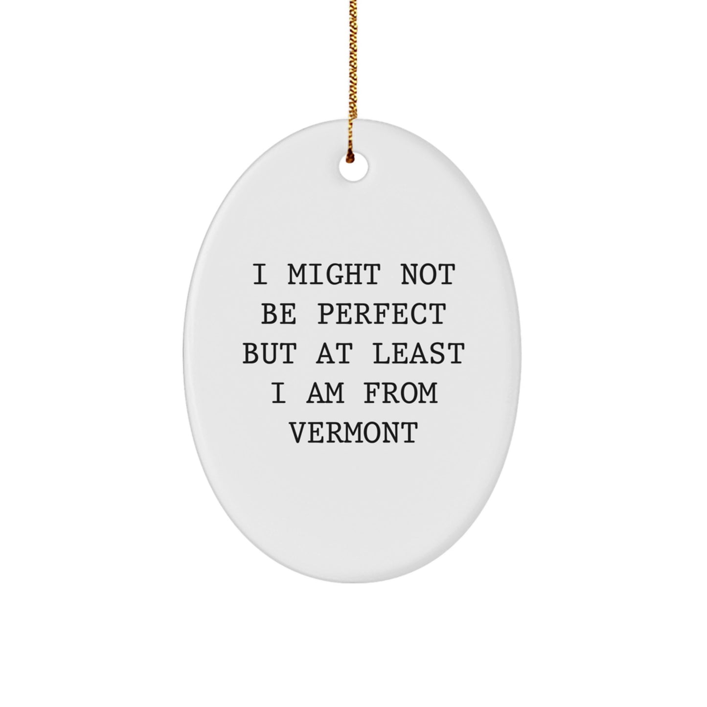 Vermont Oval Ornament Gifts from Friends and Family - 'I Might Not Be Perfect' Christmas Decor - Image 1