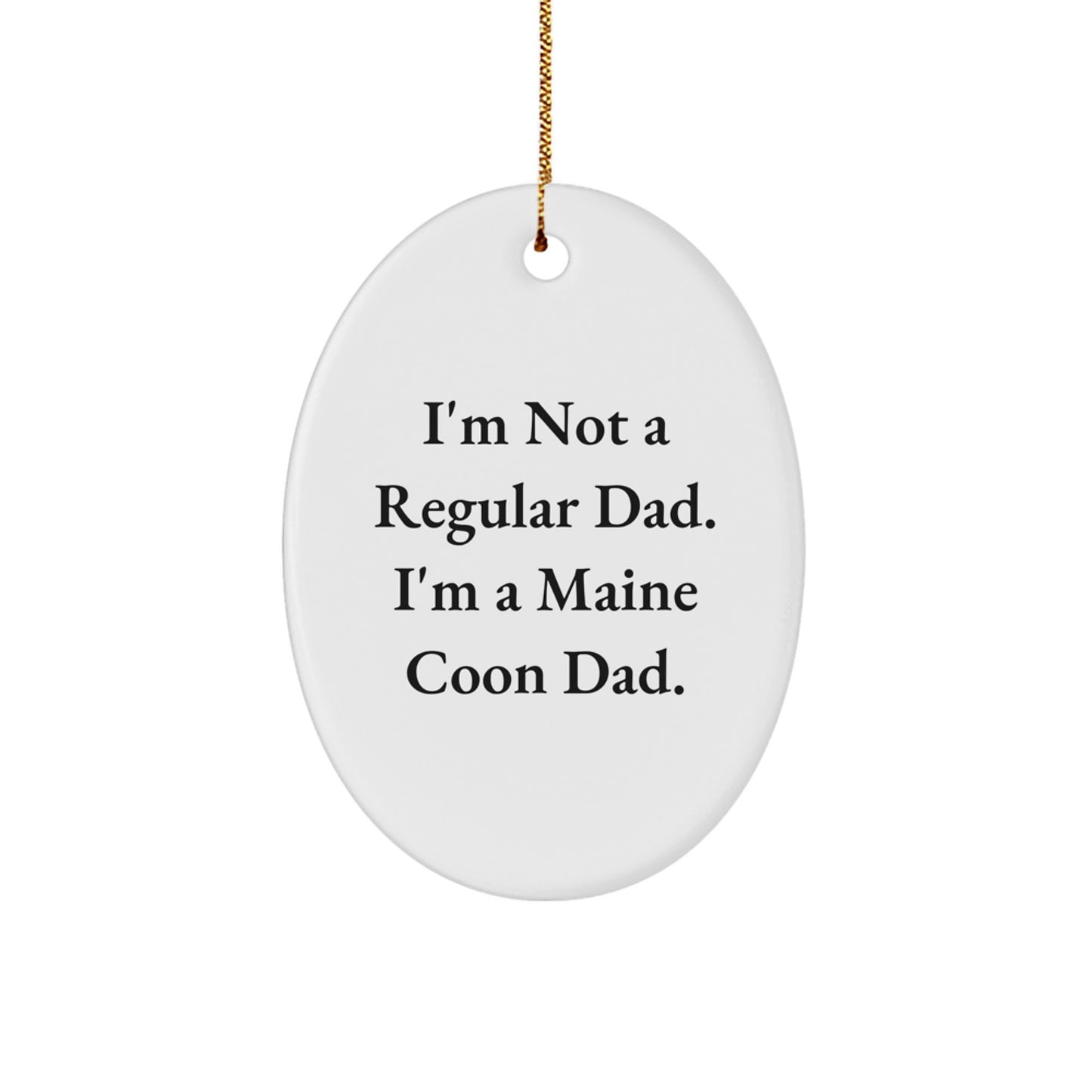 Funny Maine Coon Cat Gifts from Dad, Christmas Ornaments Oval, I'm Not A Regular Dad. I'm A Maine Coon Dad. - Image 1