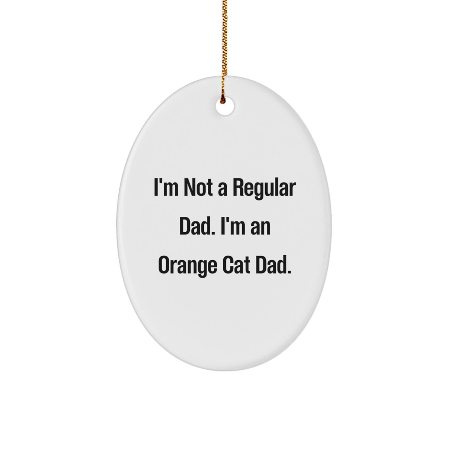 Funny Orange Cat Dad Gifts for Men, Oval Ornament with I'm Not a Regular Dad, I'm an Orange Cat Dad Quote, White, Christmas Unique Presents from Family to Friends - Image 1