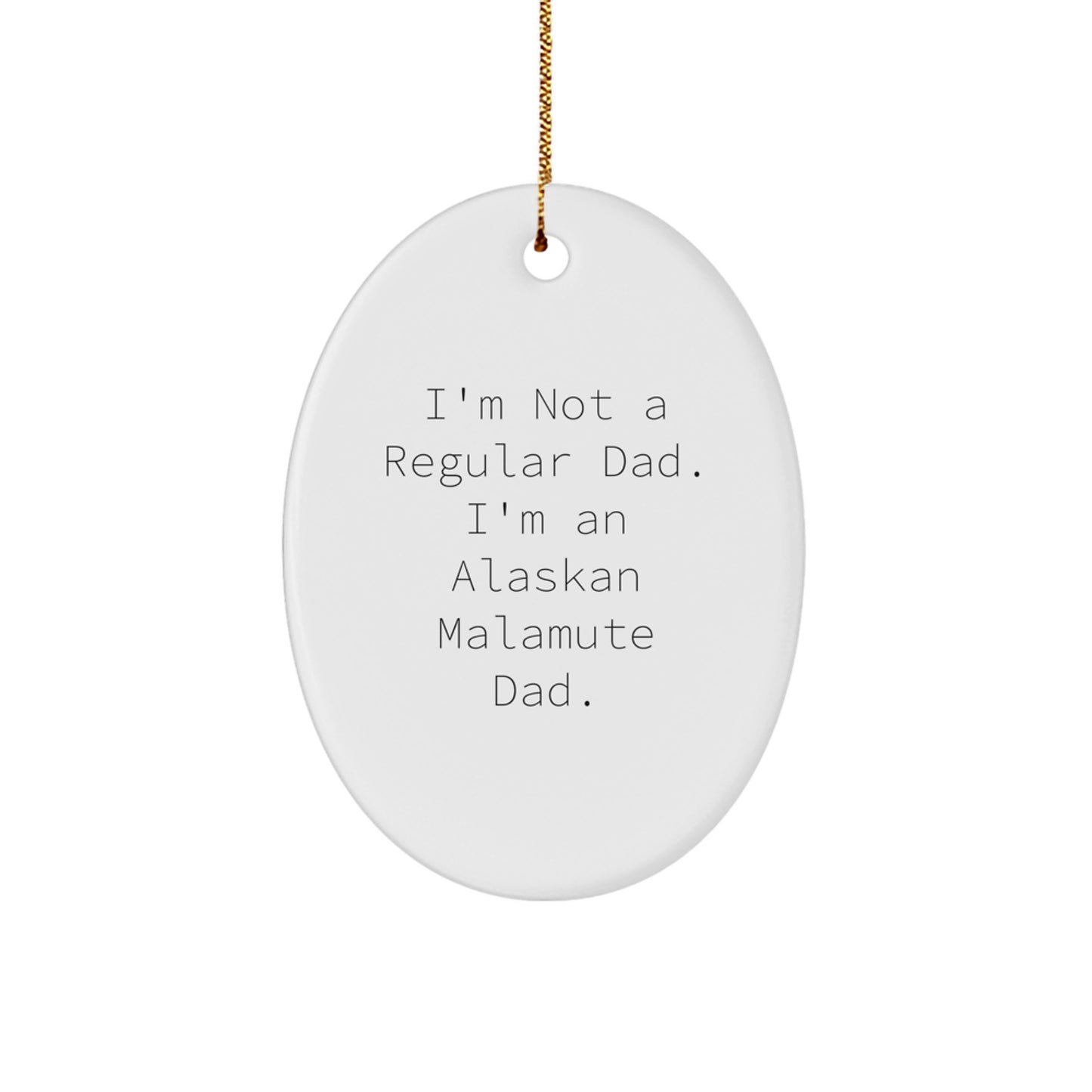Funny Alaskan Malamute Dog Gifts for Men from Dad's Unique Oval Ornament, 'I'm Not A Regular Dad. I'm An Alaskan Malamute Dad.' Christmas Unique Gifts - Image 1