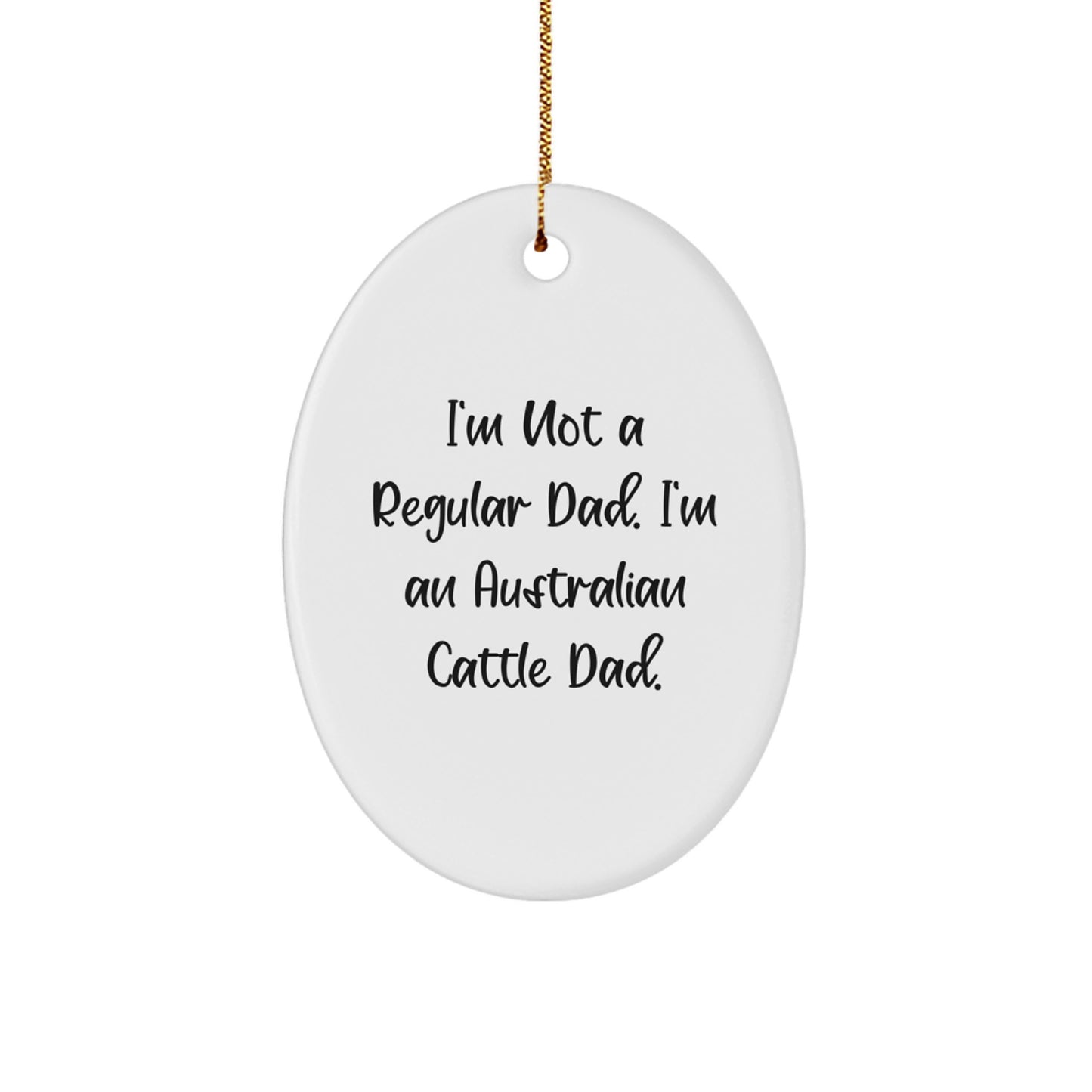 Funny Australian Cattle Dog Gifts - 'I'm Not A Regular Dad. I'm An Australian Cattle Dad.' Oval Ornament for Australian Cattle Dog Enthusiasts, Men, and Women - Gifts from Dad, Gifts for Christmas - Image 1