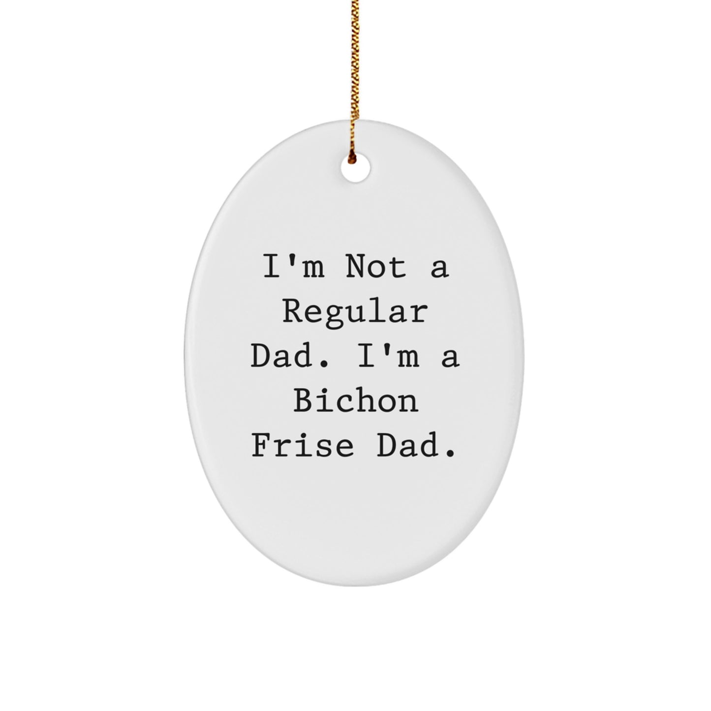 Funny Bichon Frise Dad Gift, I'm Not A Regular Dad. I'm A Bichon Frise Dad., Oval Ornament for Christmas Unique Gifts from Men to Family - Image 1
