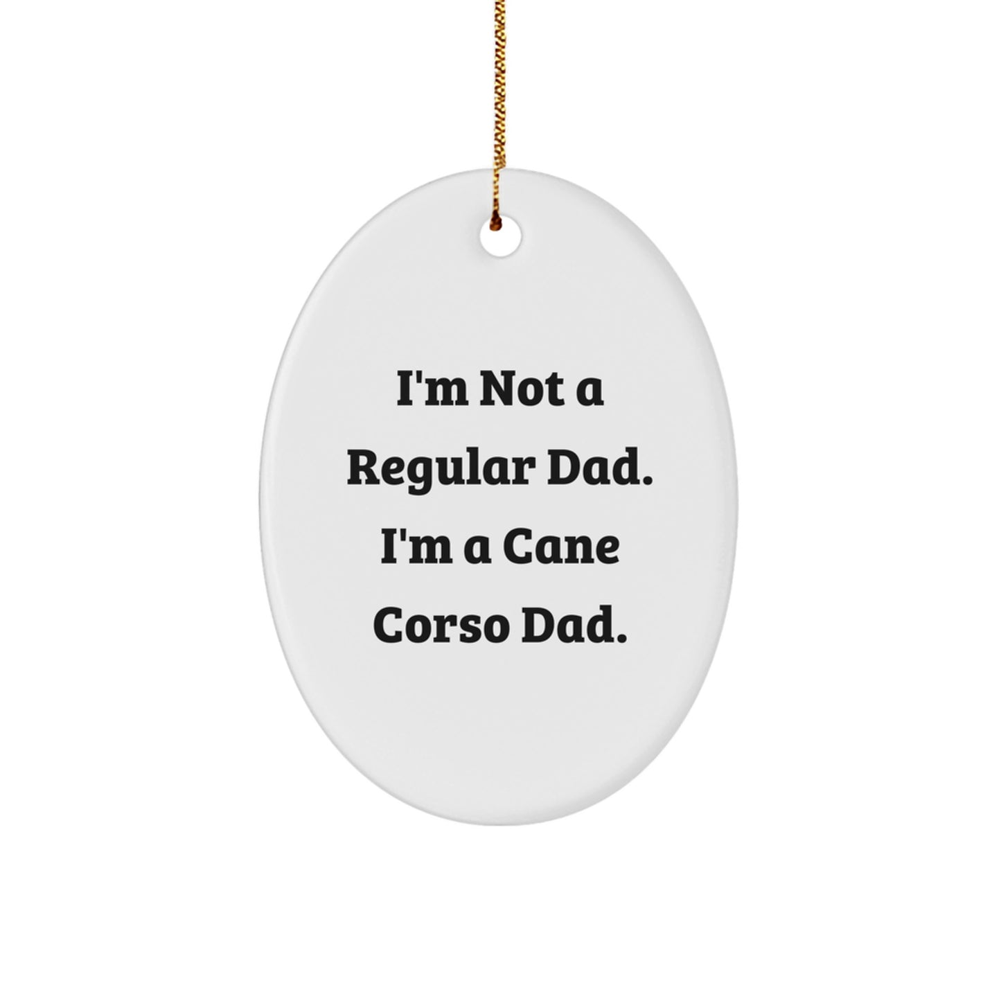 Cane Corso Dad Gifts for Men, Oval Ornament, Funny Quote 'I'm Not A Regular Dad. I'm A Cane Corso Dad.', Christmas Unique Gifts from Family - Image 1