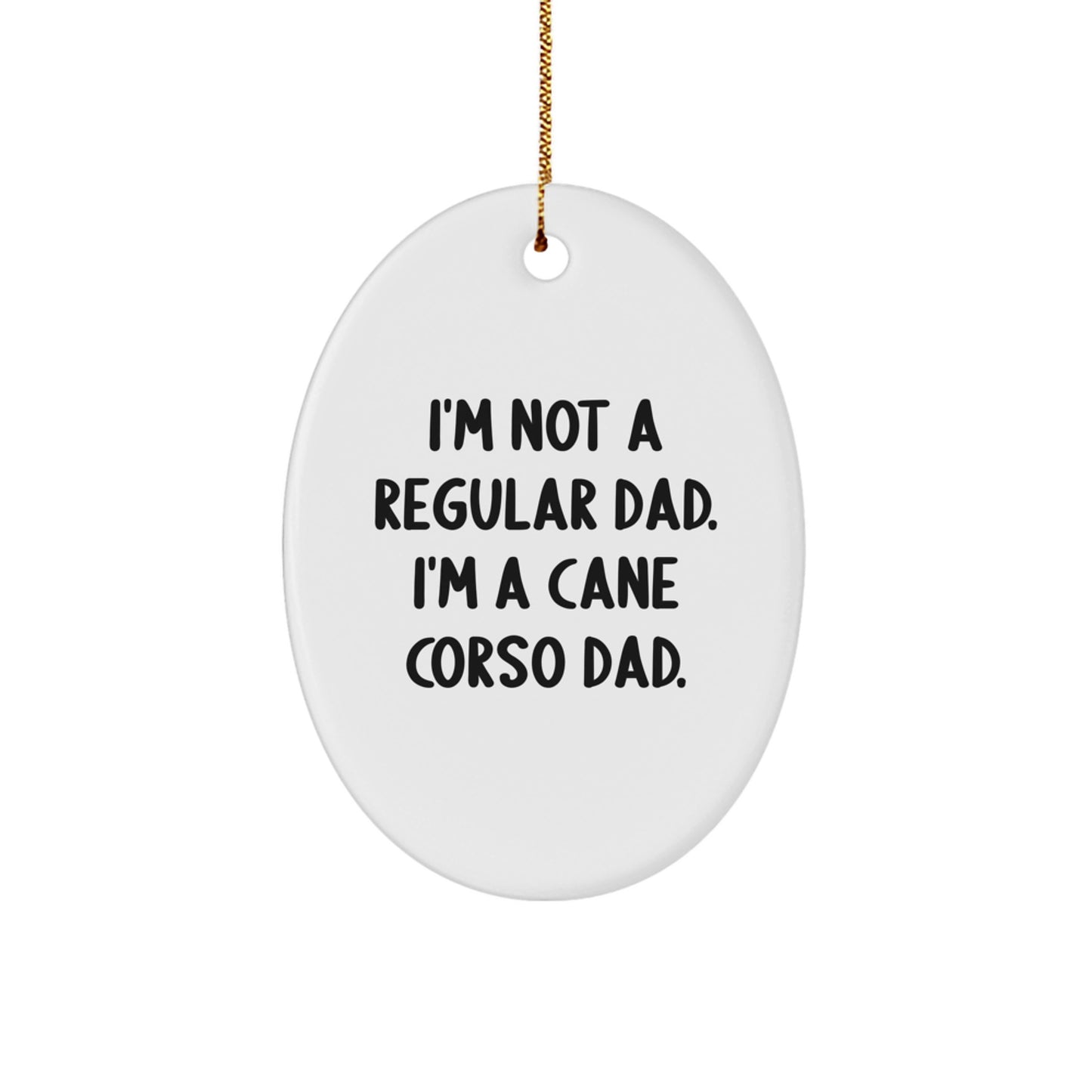Cane Corso Dad Gifts, Funny Oval Ornament for Men, 'I'm Not A Regular Dad' Quote, Christmas Unique Gifts from Family - Image 1