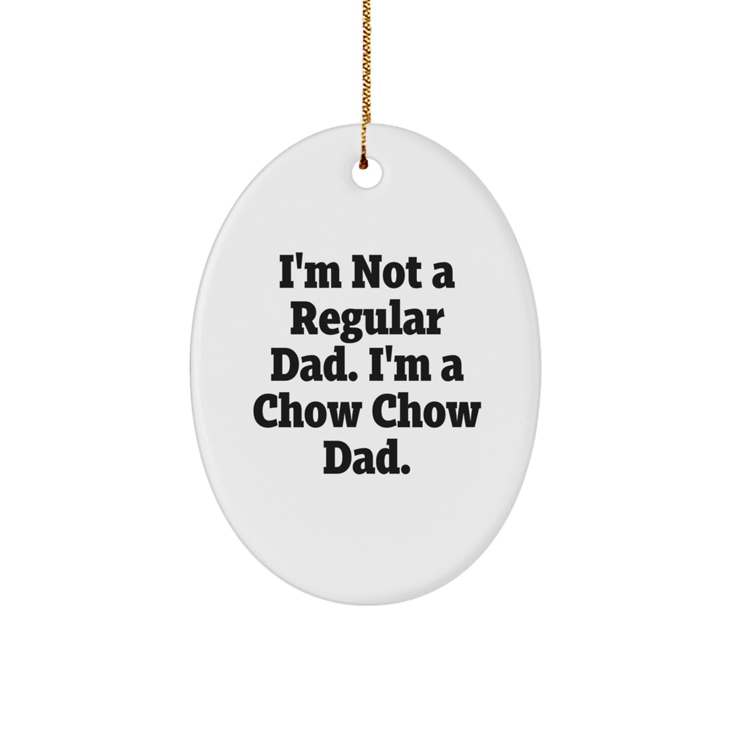 Funny Chow Chow Dad Gifts, 'I'm Not A Regular Dad. I'm A Chow Chow Dad.' Oval Ornament for Men, Women, Friends, Coworkers, Family, Christmas Unique Gifts - Image 1