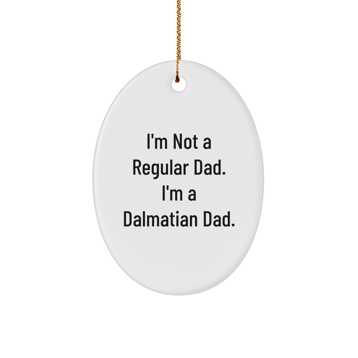 'I'm Not A Regular Dad. I'm A Dalmatian Dad.' Funny Dalmatian Dog Christmas Oval Ornament Gifts from Dad to Dalmatian Dog Lover - Image 1