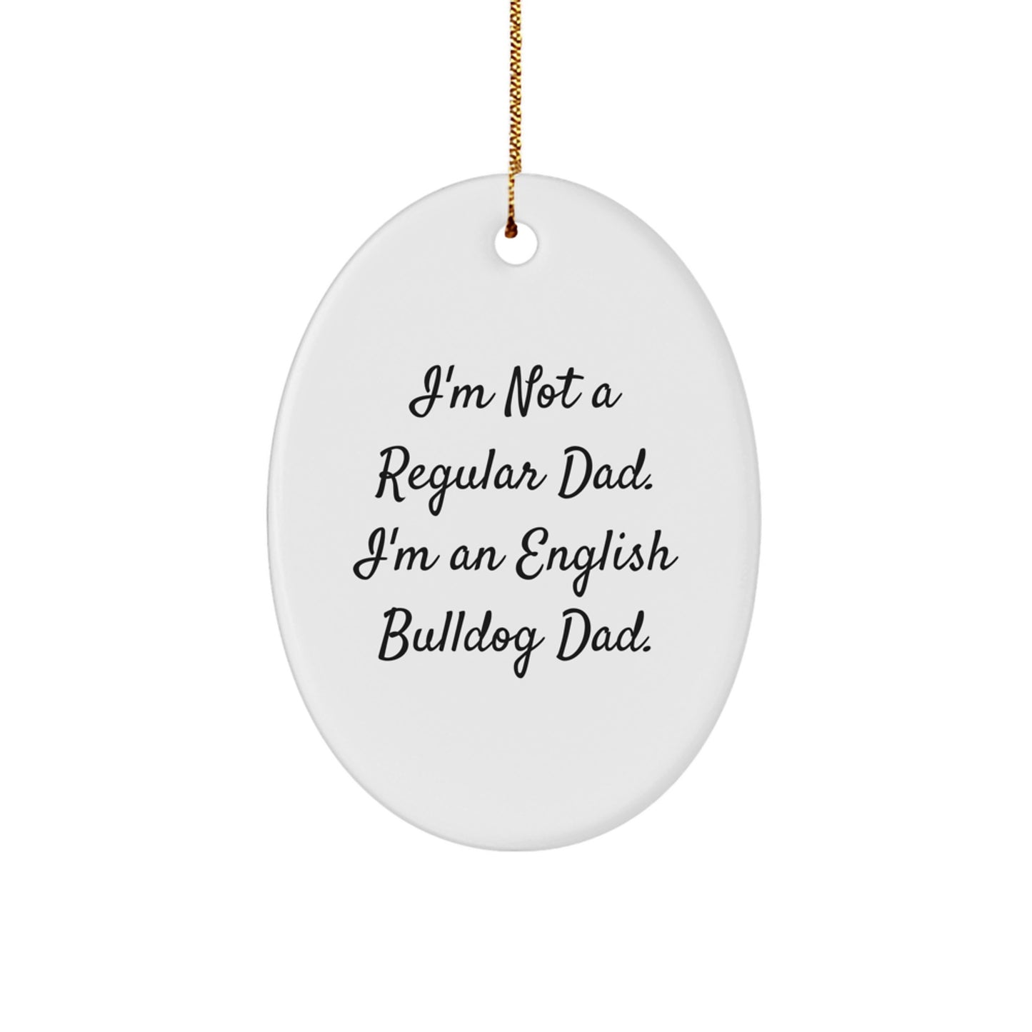 English Bulldog Dad Gifts, Funny Oval Ornament, 'I'm Not A Regular Dad. I'm An English Bulldog Dad.' Quote, Christmas Unique Gifts from Family to Friends - Image 1