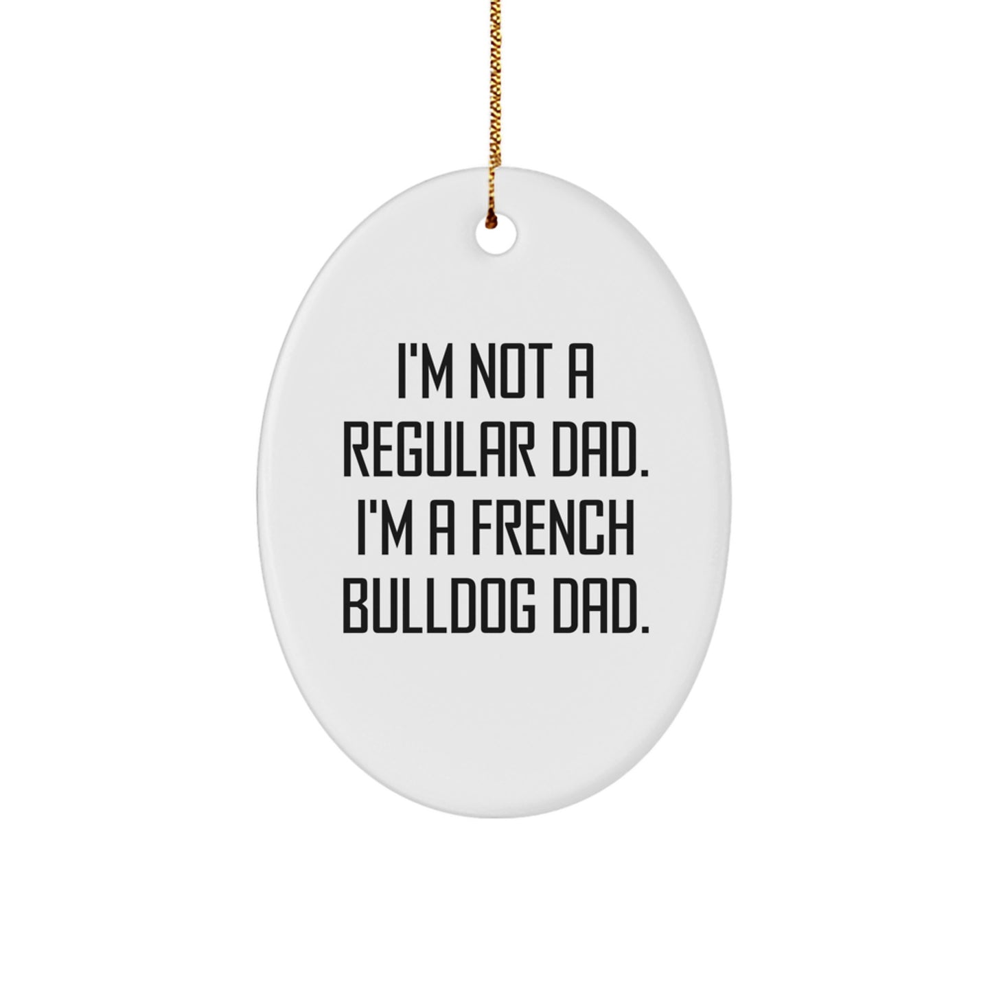 French Bulldog Dad Oval Ornament, Funny Quote Gifts from Family, Friends, or Coworkers for French Bulldog Lovers during Christmas - Image 1