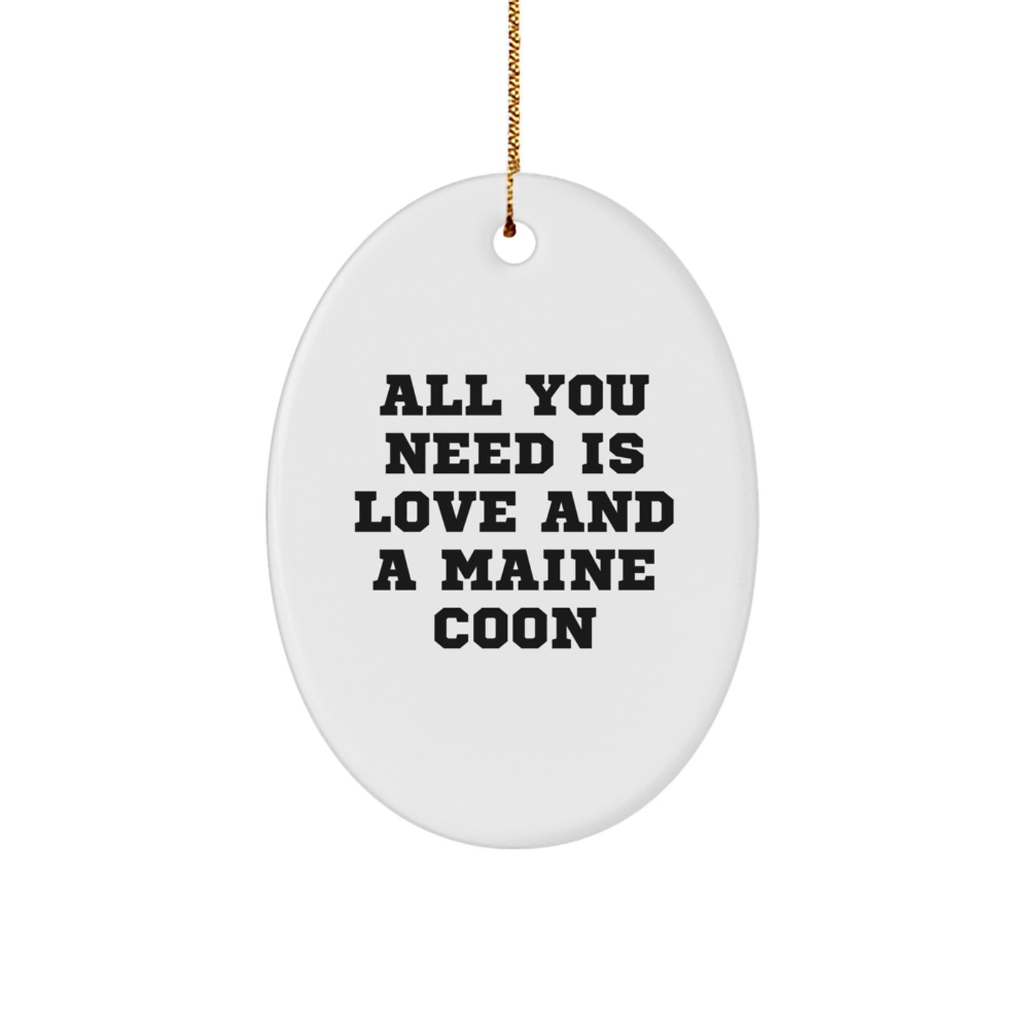 Funny Maine Coon Cat Oval Ornament Gifts from Family for Christmas, 'All You Need Is Love And A Maine Coon' Quote, Perfect for Maine Coon Cat Lovers, White, Oval Shaped, 3.25 inches tall - Image 1