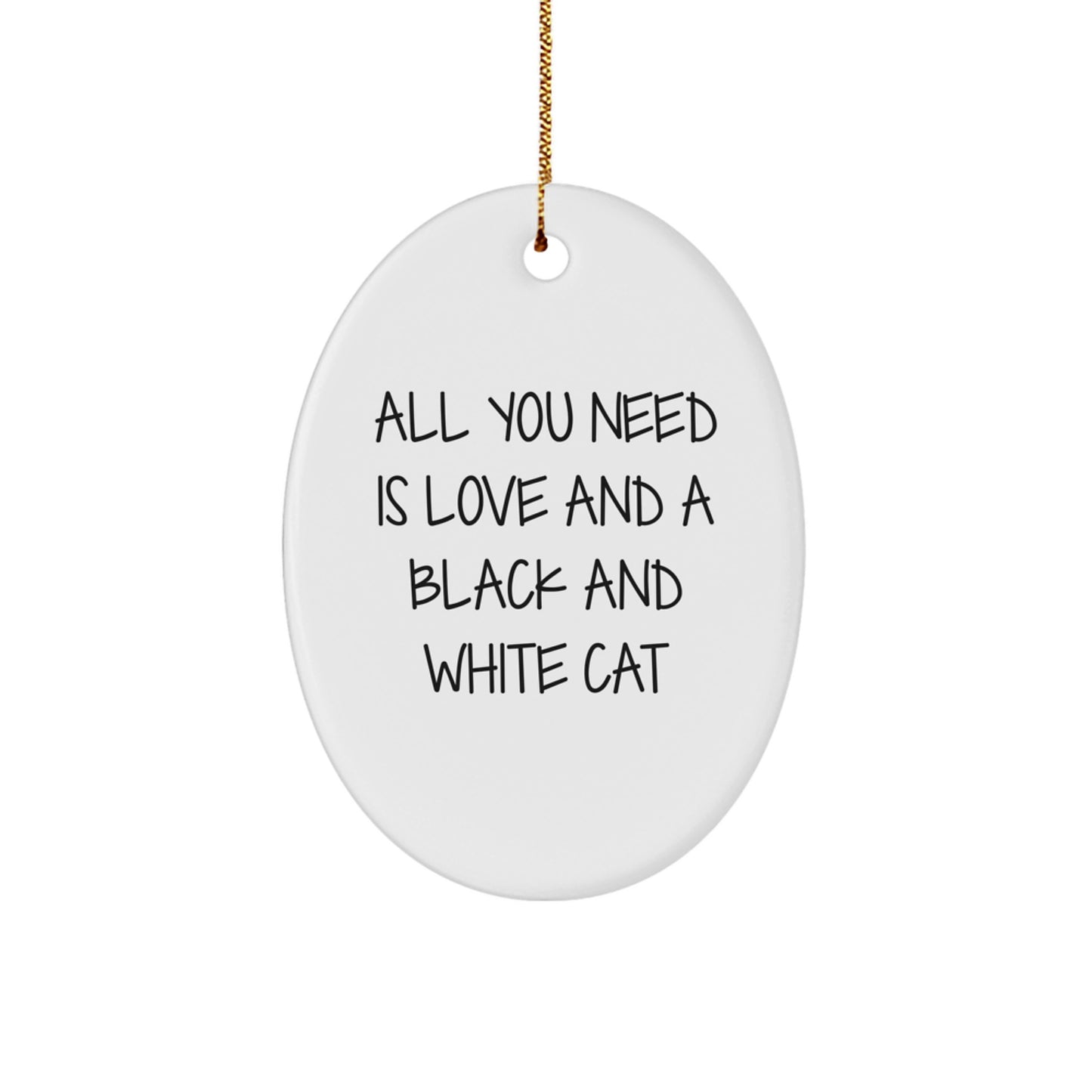 Funny Black and White Cat Oval Ornament Gifts from Men, Women, Friends, Coworkers to Family and Friends, Christmas Unique Gifts, All You Need Is Love And A Black And White Cat - Image 1