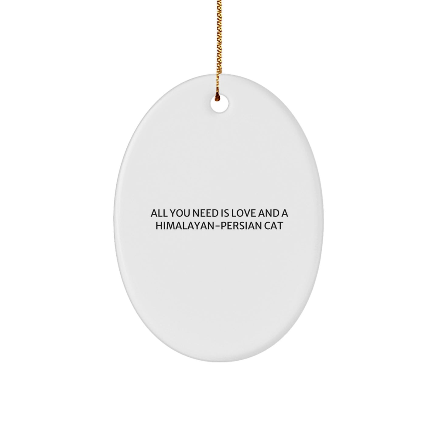 Himalayan-Persian Cat Lover Gifts from Friends, Family, Men, or Women - Oval Ornament with 'All You Need Is Love And A Himalayan-persian Cat' Quote for Christmas Unique Gifts - Image 1