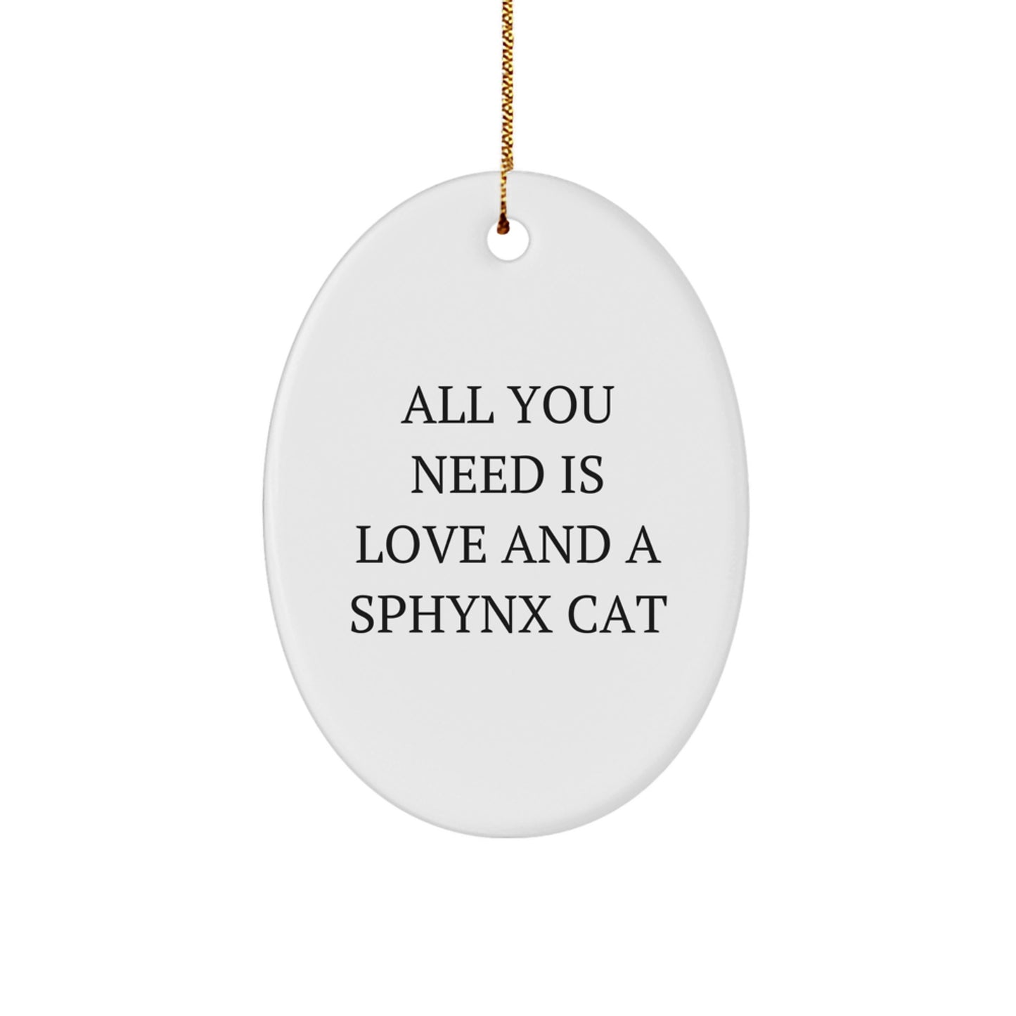 Sphynx Cat Oval Ornament Gifts from Friends and Family, Christmas Unique Gifts for Sphynx Cat Lovers, Inspirational Quote 'All You Need Is Love And A Sphynx Cat' - Oval Ornament - Image 1