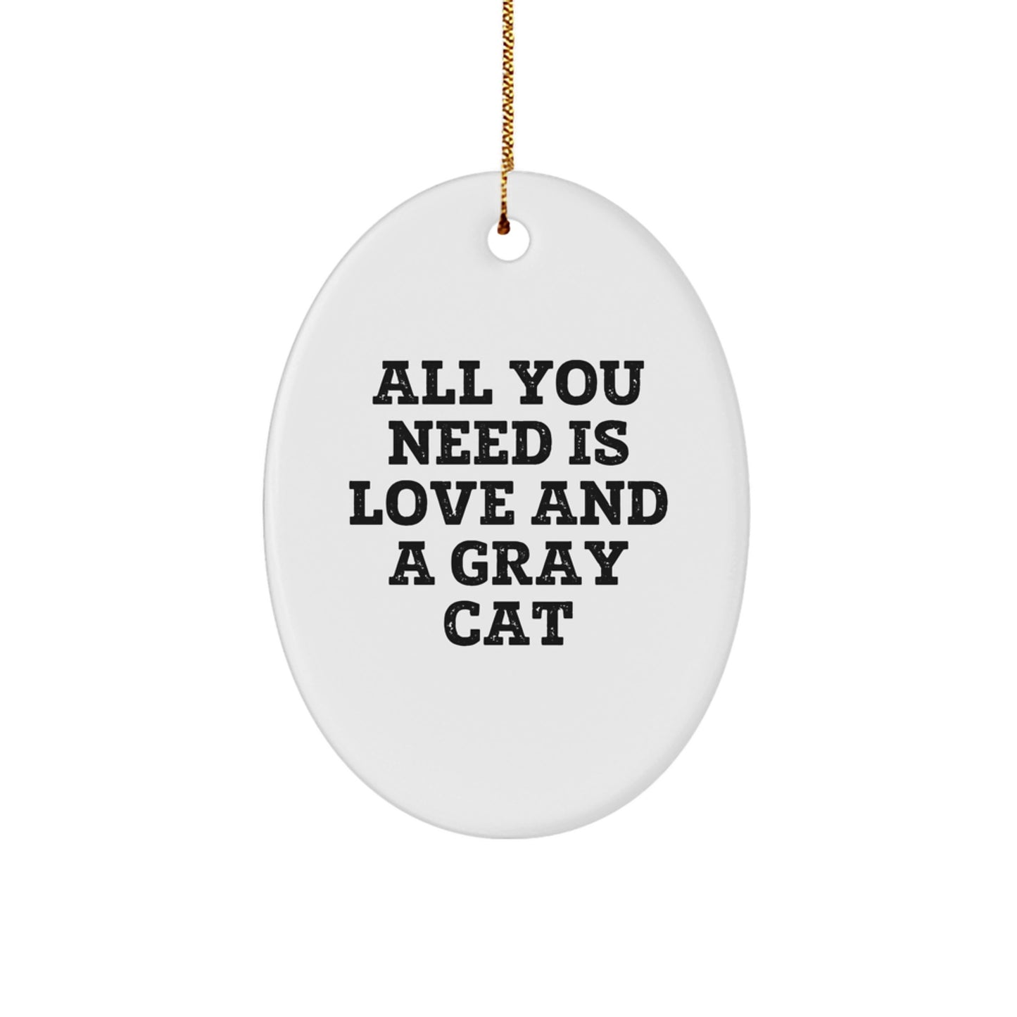 Gifts from Family, Friends, or Coworkers - All You Need Is Love And A Gray Cat Oval Ornament, Unique Christmas Unique Gifts - Image 1