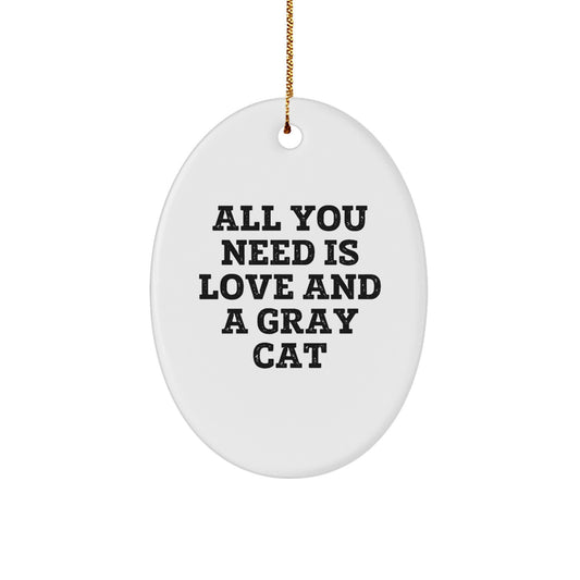 Gifts from Family, Friends, or Coworkers - All You Need Is Love And A Gray Cat Oval Ornament, Unique Christmas Unique Gifts - Image 1