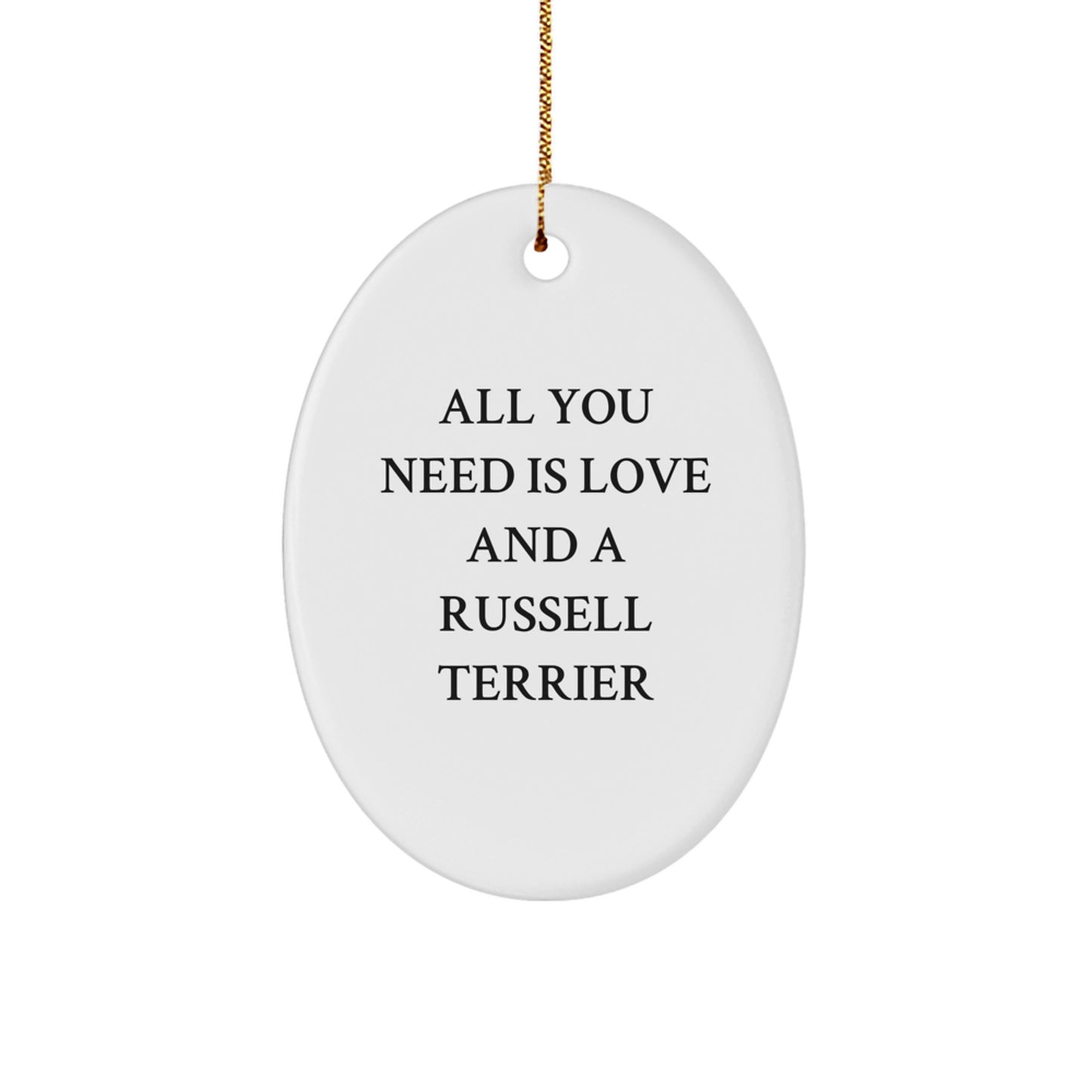 Funny Russell Terrier Dog Oval Ornament Gifts from Family to Russell Terrier Dog, All You Need Is Love And A Russell Terrier - Image 1