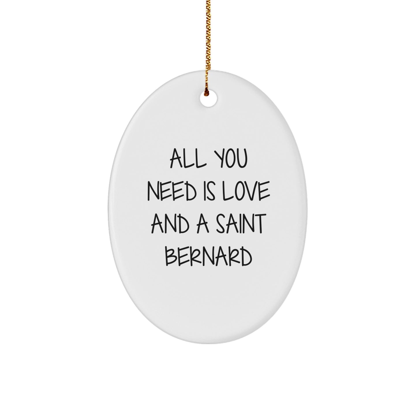 Saint Bernard Dog Oval Ornament, Gifts from Men, Friends, Family, for Christmas, All You Need Is Love And A Saint Bernard - Image 1