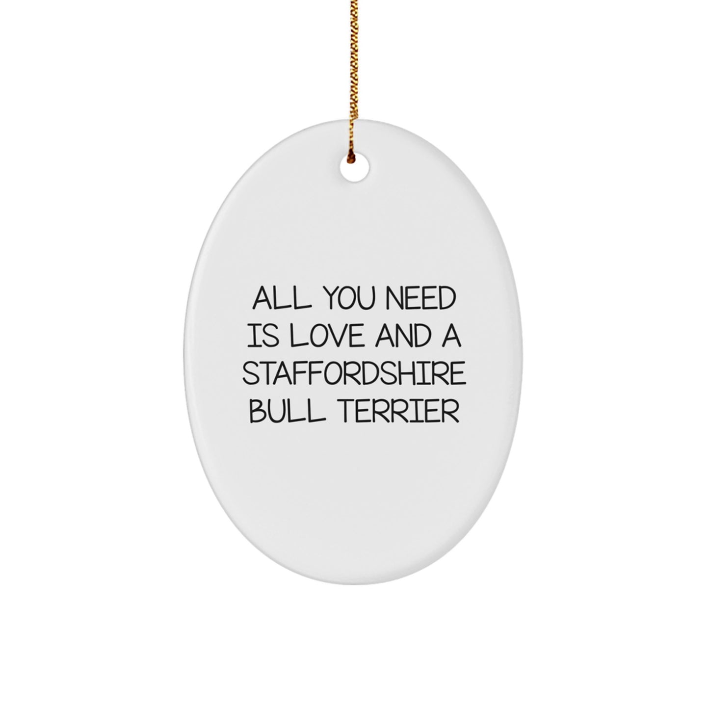 Staffordshire Bull Terrier Dog Gifts from Family - Oval Ornament with Quote 'All You Need Is Love And A Staffordshire Bull Terrier' for Christmas - Image 1