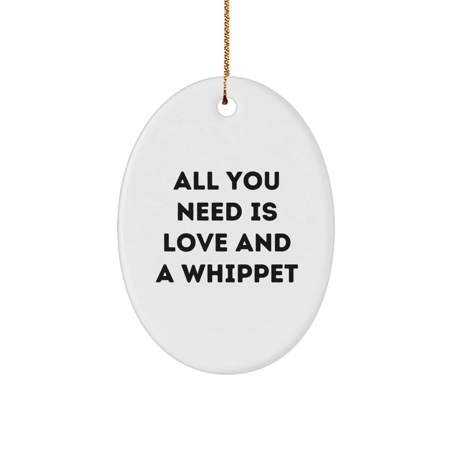 Whippet Dog Lovers Gifts from Family - All You Need Is Love And A Whippet Oval Ornament for Christmas - Image 1