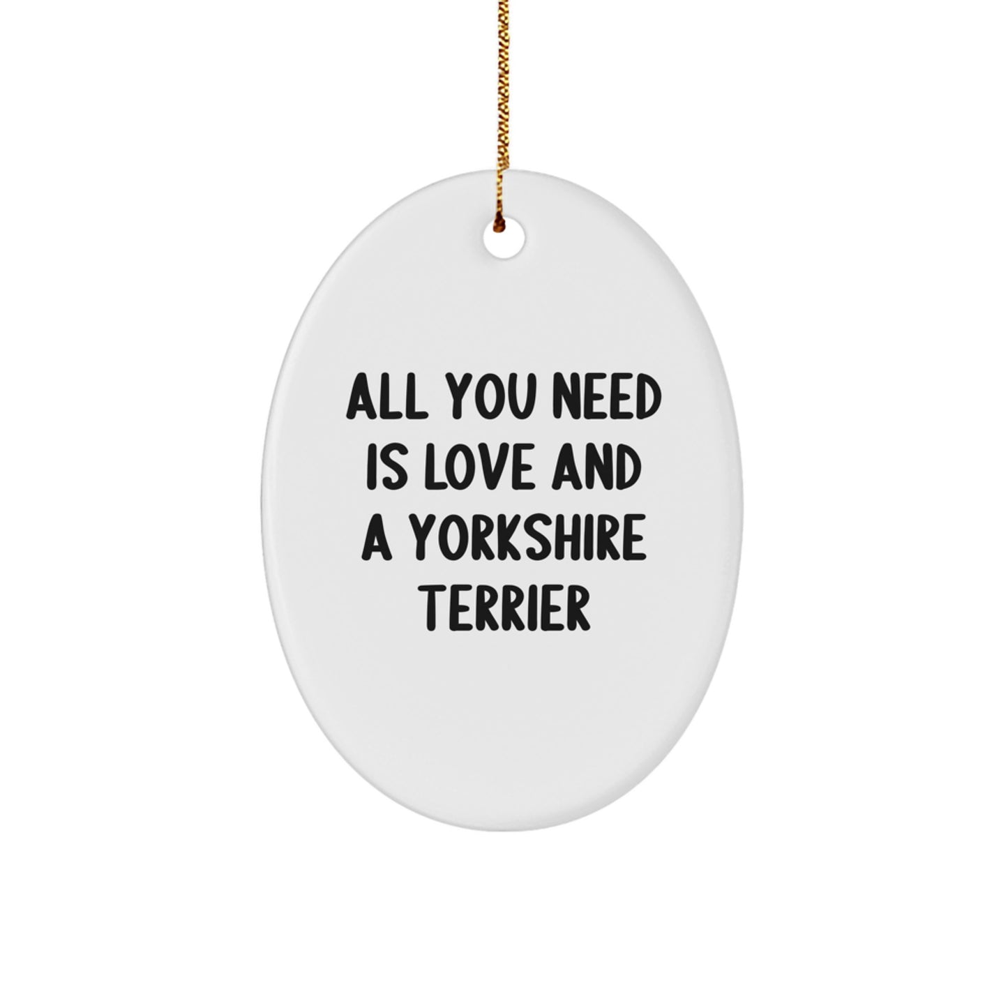 Love and Laughter for the Yorkshire Terrier Dog, Oval Ornament Gifts from Family to Friends, 'All You Need Is Love And A Yorkshire Terrier' Christmas Unique Gifts - Image 1