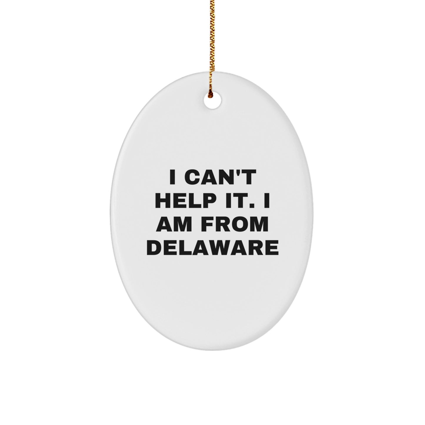 Funny Delaware Oval Ornament, Gifts from Men to Women Friends Family in Delaware, White Oval Shaped, 'I Can't Help It. I Am From Delaware' Christmas Unique Gifts - Image 1