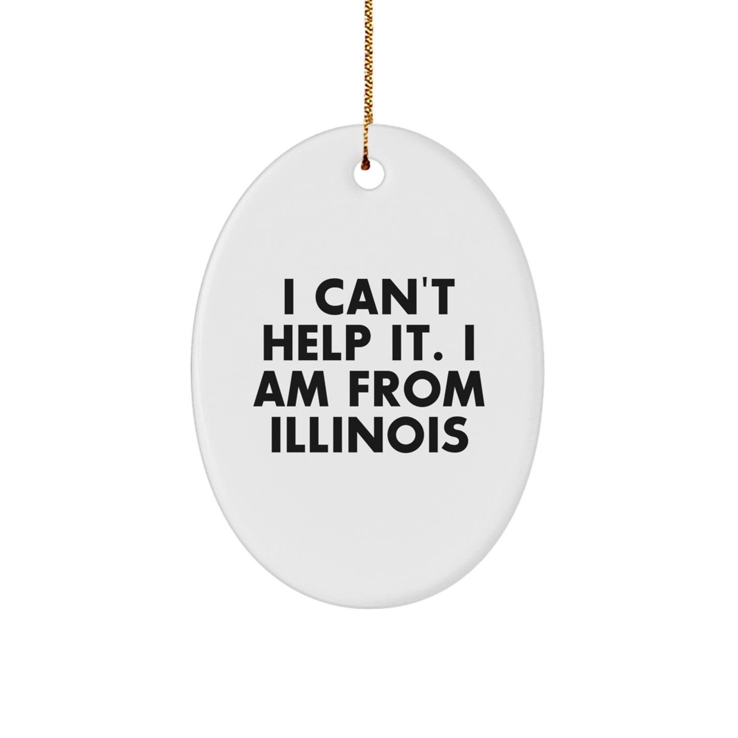 Funny Illinois Gifts for Friends from Illinois, 'I Can't Help It. I Am From Illinois' Oval Ornament, Christmas Unique Gifts - Image 1