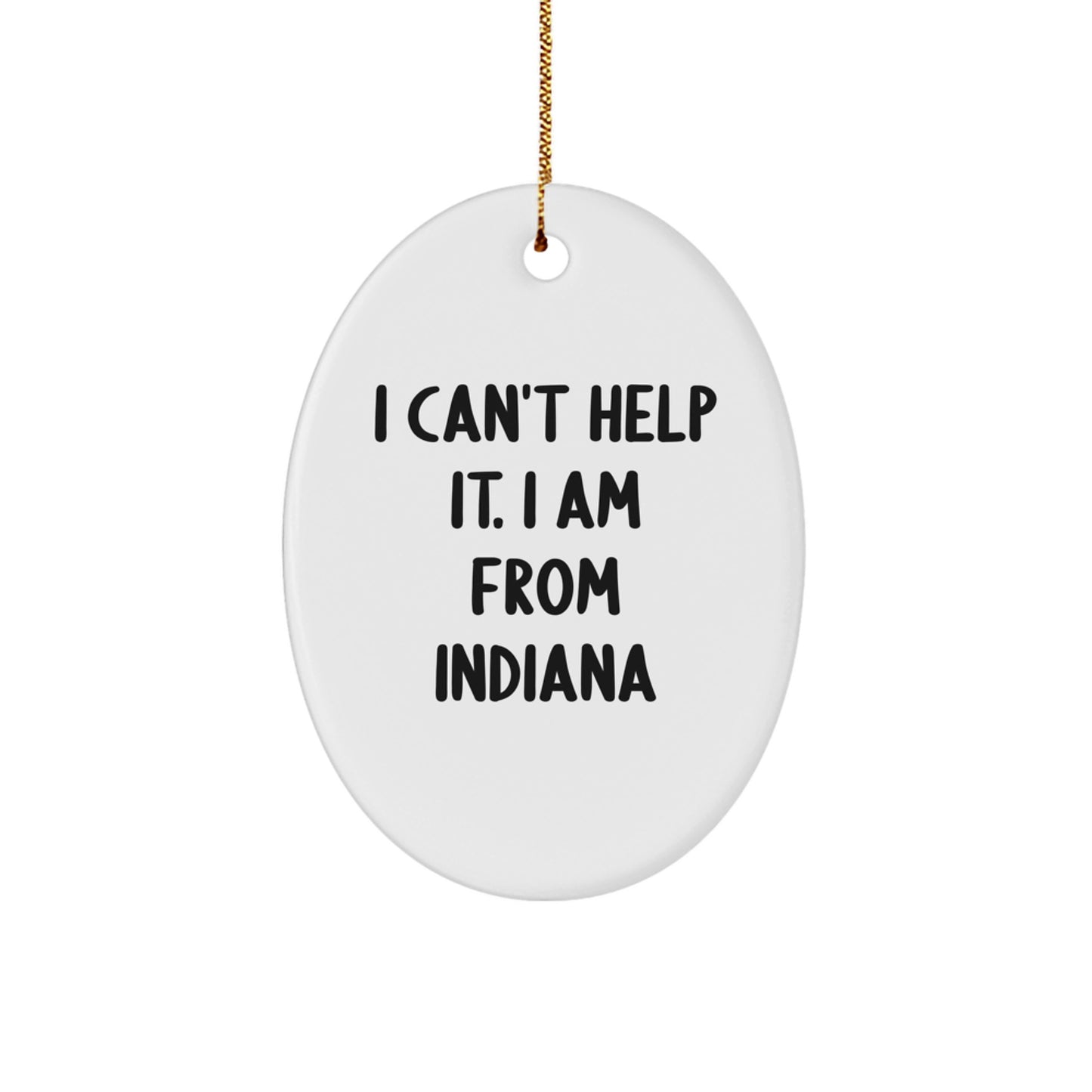Funny Indiana Gifts for Men from Friends - 'I Can't Help It. I Am From Indiana' Oval Ornament, Unique Christmas Unique Gifts for Indiana Lovers - Image 1