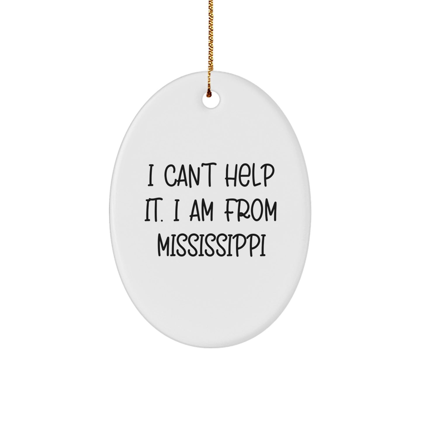 Mississippi Proud Gifts from Friends and Family - I Can't Help It. I Am From Mississippi Oval Ornament for Christmas - Image 1