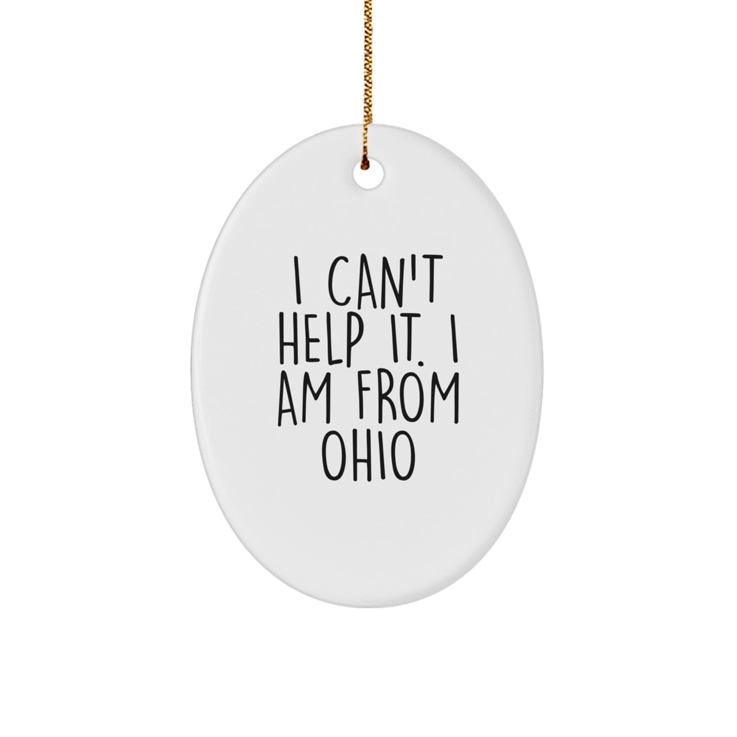 Ohio Oval Ornament Gifts from Friends for Ohio Lovers - 'I Can't Help It. I Am From Ohio' Funny Quote - Image 1