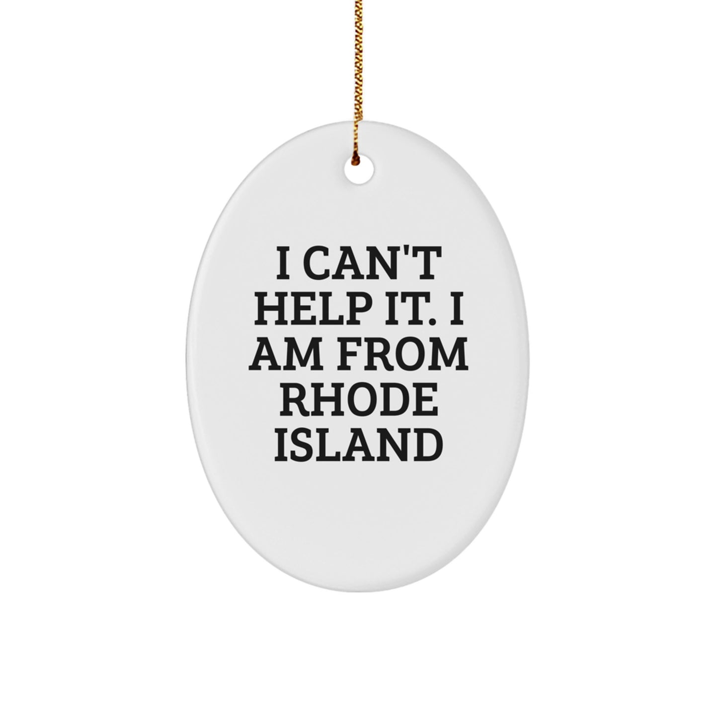 Rhode Island Oval Ornament, Funny Quote Gifts from Men to Rhode Island Lovers, Christmas Unique Gifts for Women Friends Family, 'I Can't Help It. I Am From Rhode Island' - Image 1