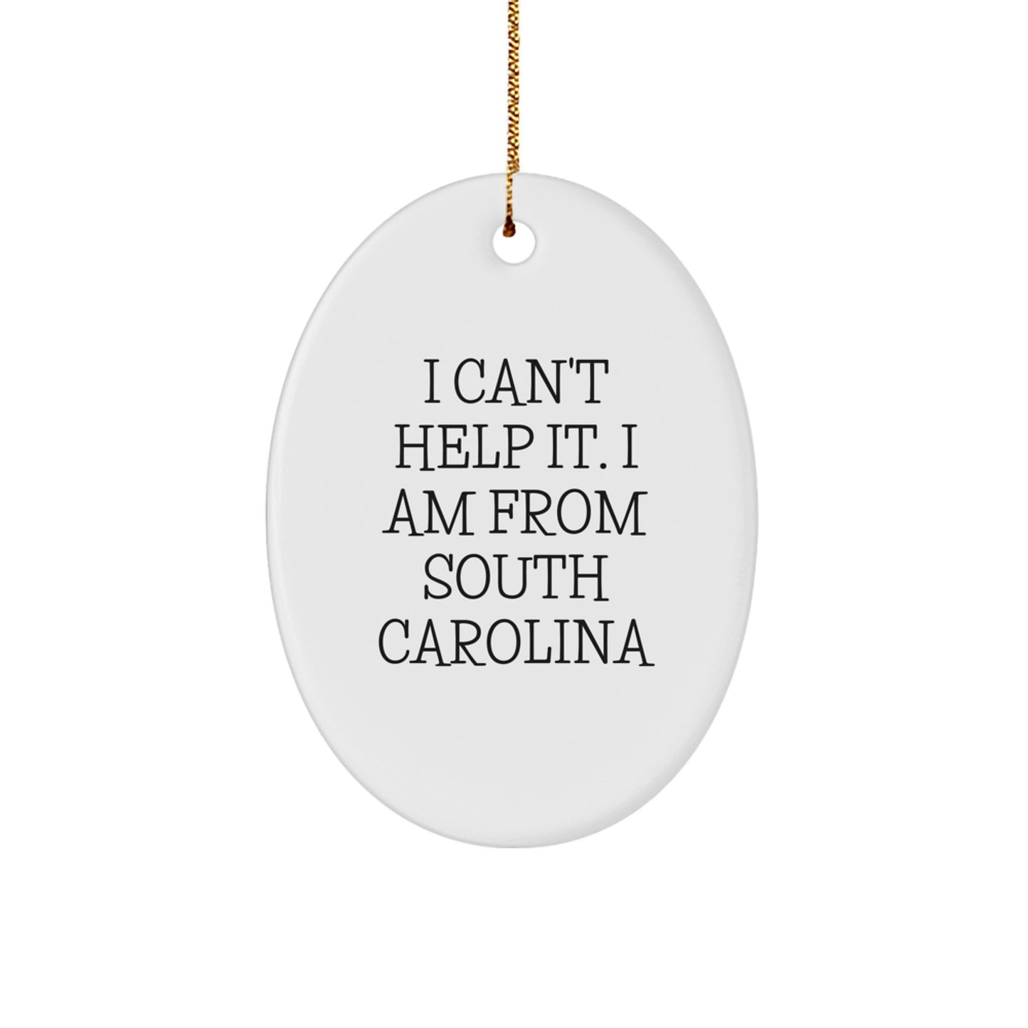 South Carolina Gifts from Friends, 'I Can't Help It. I Am From South Carolina' Oval Ornament for Men, Women, or Family, Christmas Unique Gifts - Image 1