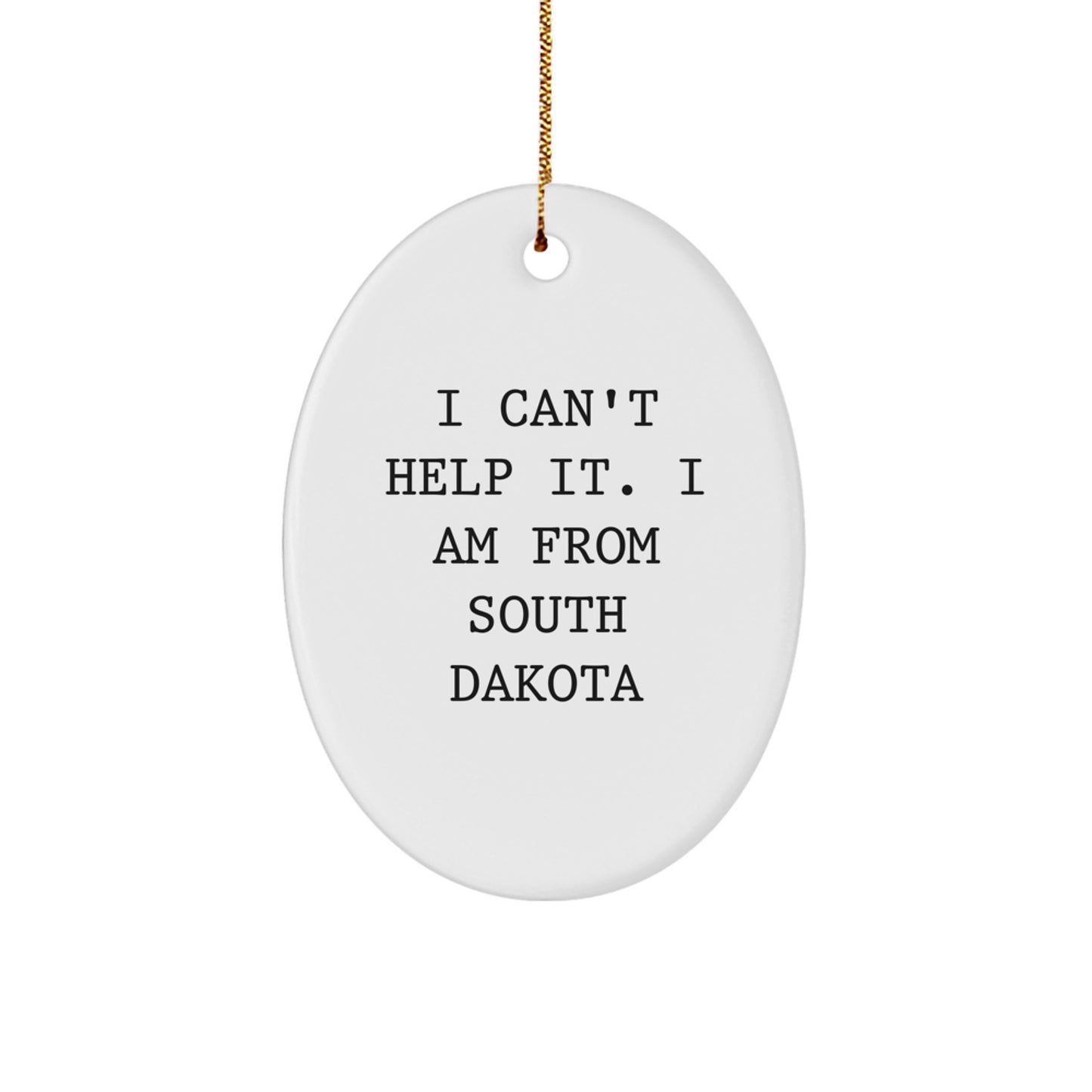 Funny South Dakota Gifts from I Can't Help It. I Am From South Dakota - Oval Ornament for Christmas, Gifts for South Dakota Lovers, Friends, Family - Image 1