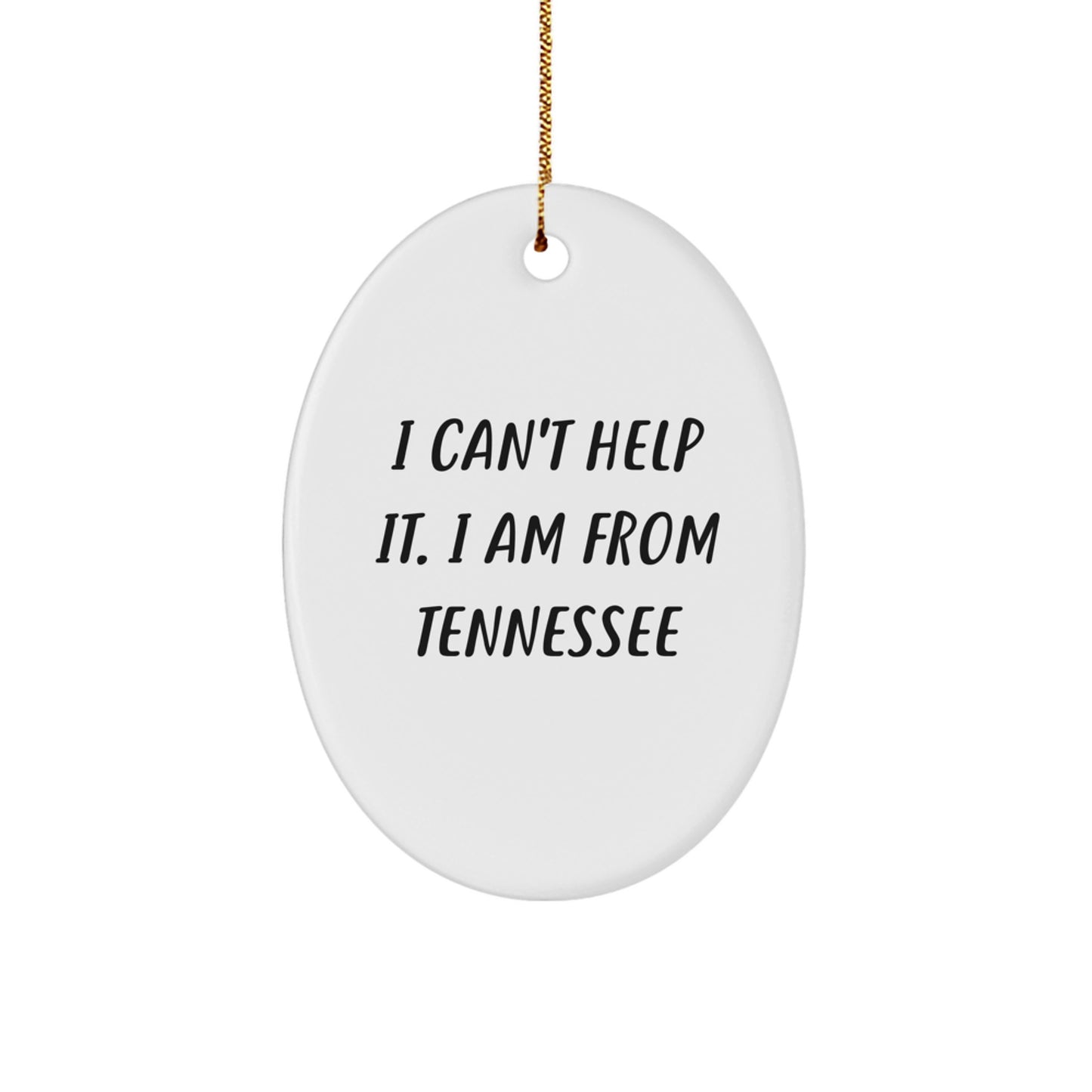 Tennessee Oval Ornament, 'I Can't Help It. I Am From Tennessee' Funny Quote, Gifts from Family to Friends for Christmas - Image 1