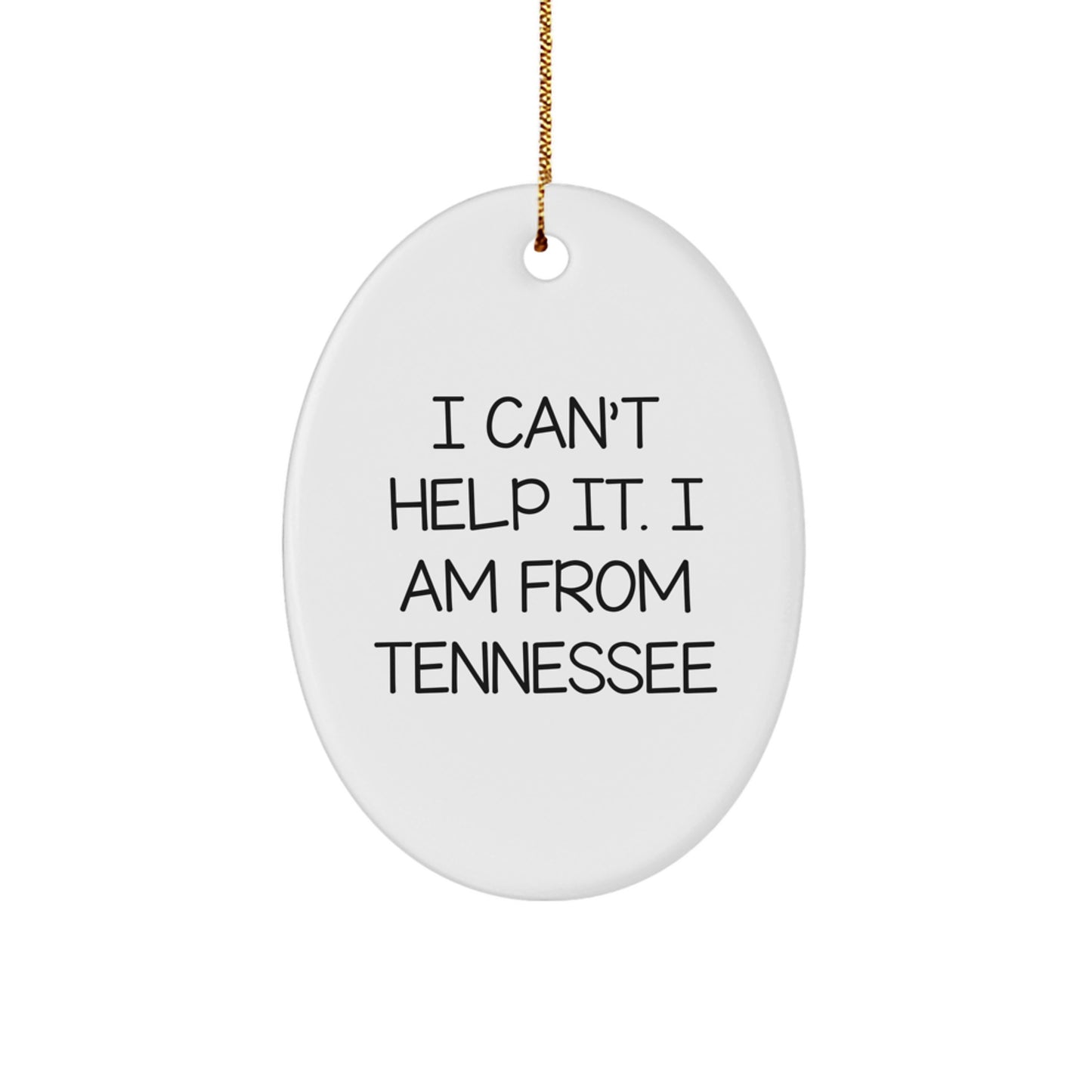 Tennessee Oval Ornament Gifts from Friends - I Can't Help It. I Am From Tennessee, Funny Christmas Ornament for Tennessee Lovers - Image 1