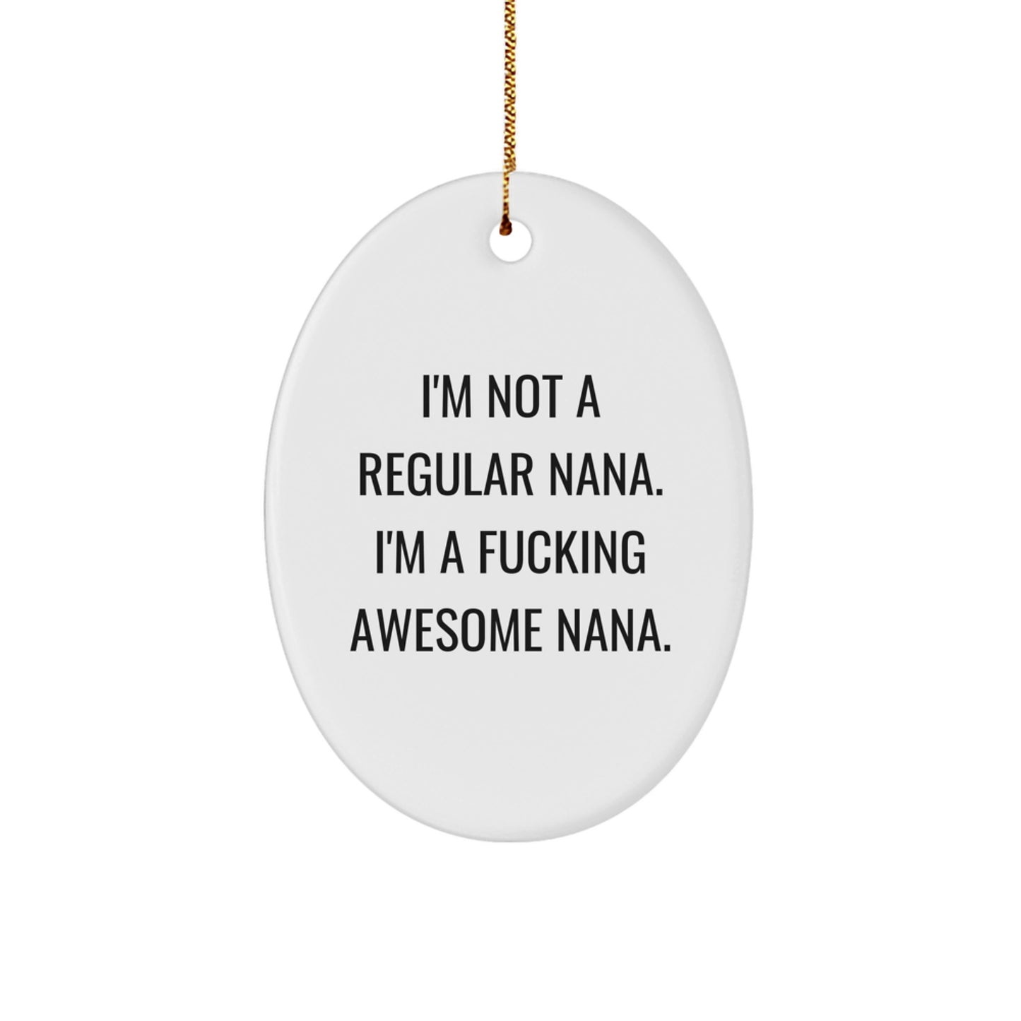 Funny Nana Gifts - 'I'm Not A Regular Nana. I'm A F--king Awesome Nana.' Oval Ornament Gifts from Friends - Image 1