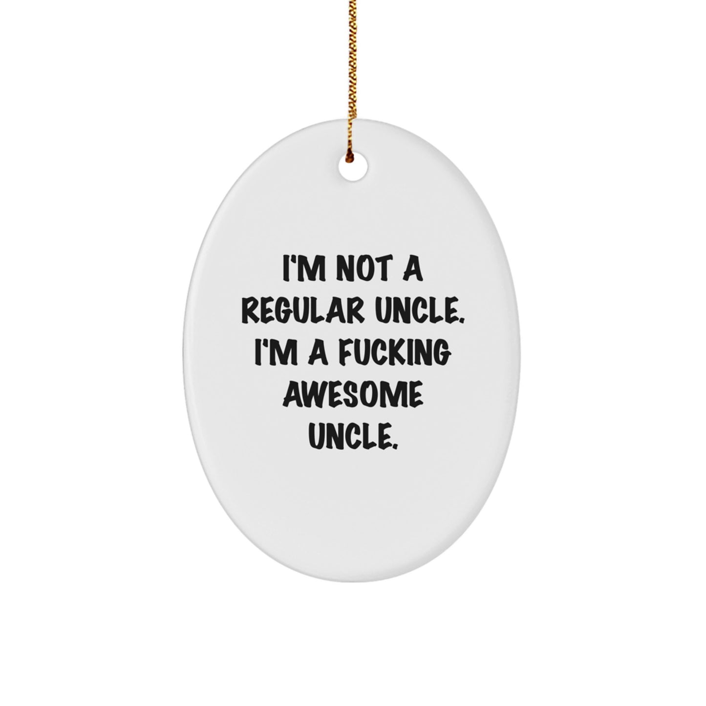 Funny Uncle Gifts for Men - Oval Ornament with I'm Not A Regular Uncle. I'm A F--king Awesome Uncle. Quote, Perfect for Christmas Unique Gifts from Friends, Family - Image 1