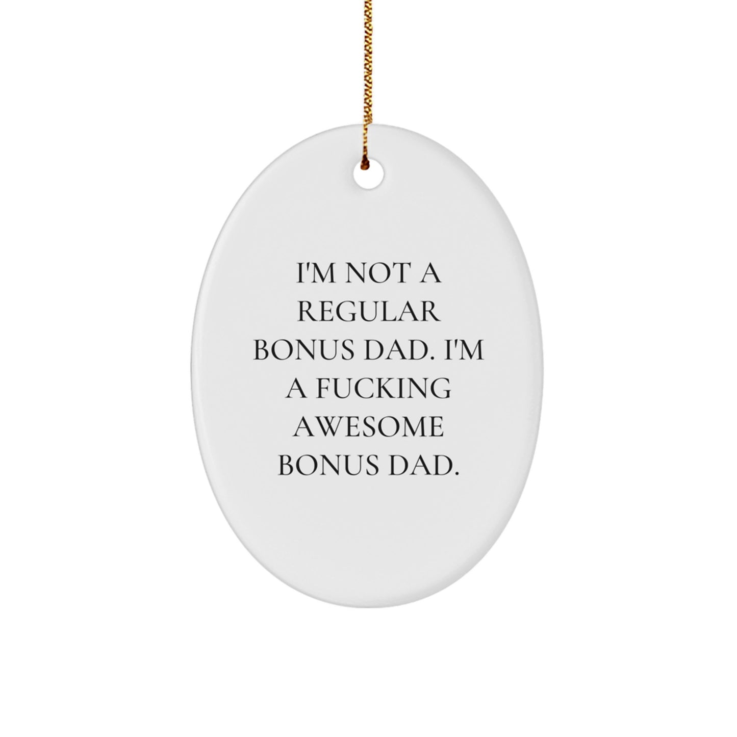 Funny Bonus Dad Gifts, Oval Ornament, 'I'm Not A Regular Bonus Dad', Unique Christmas Unique Gifts from Friends, Family, or Coworkers for Bonus Dads - Image 1