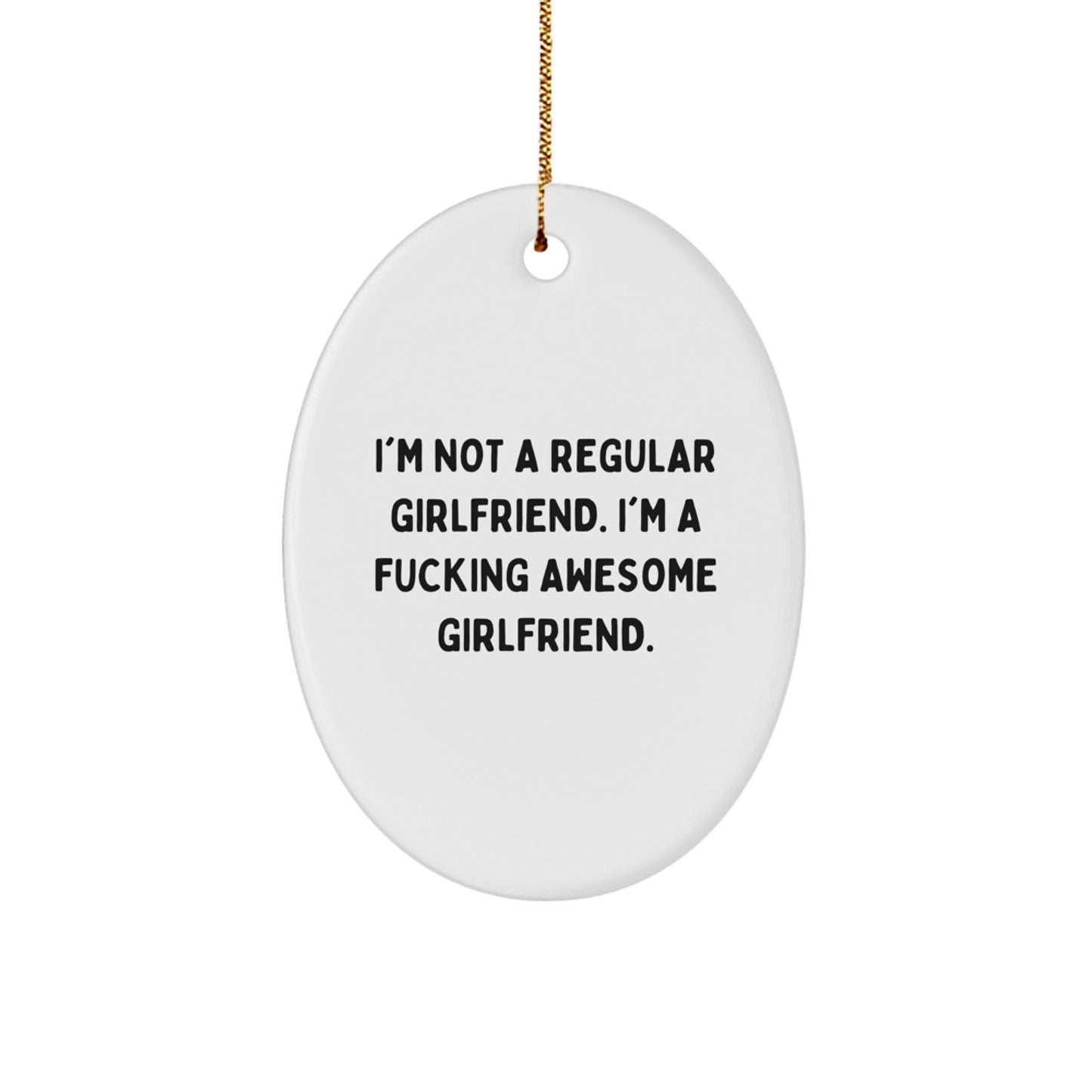 Funny Sweetheart Gifts from Men to Sweetheart, Oval Ornament with I'm Not A Regular Sweetheart. I'm A F--king Awesome Sweetheart. Quote, Christmas Unique Presents - Image 1