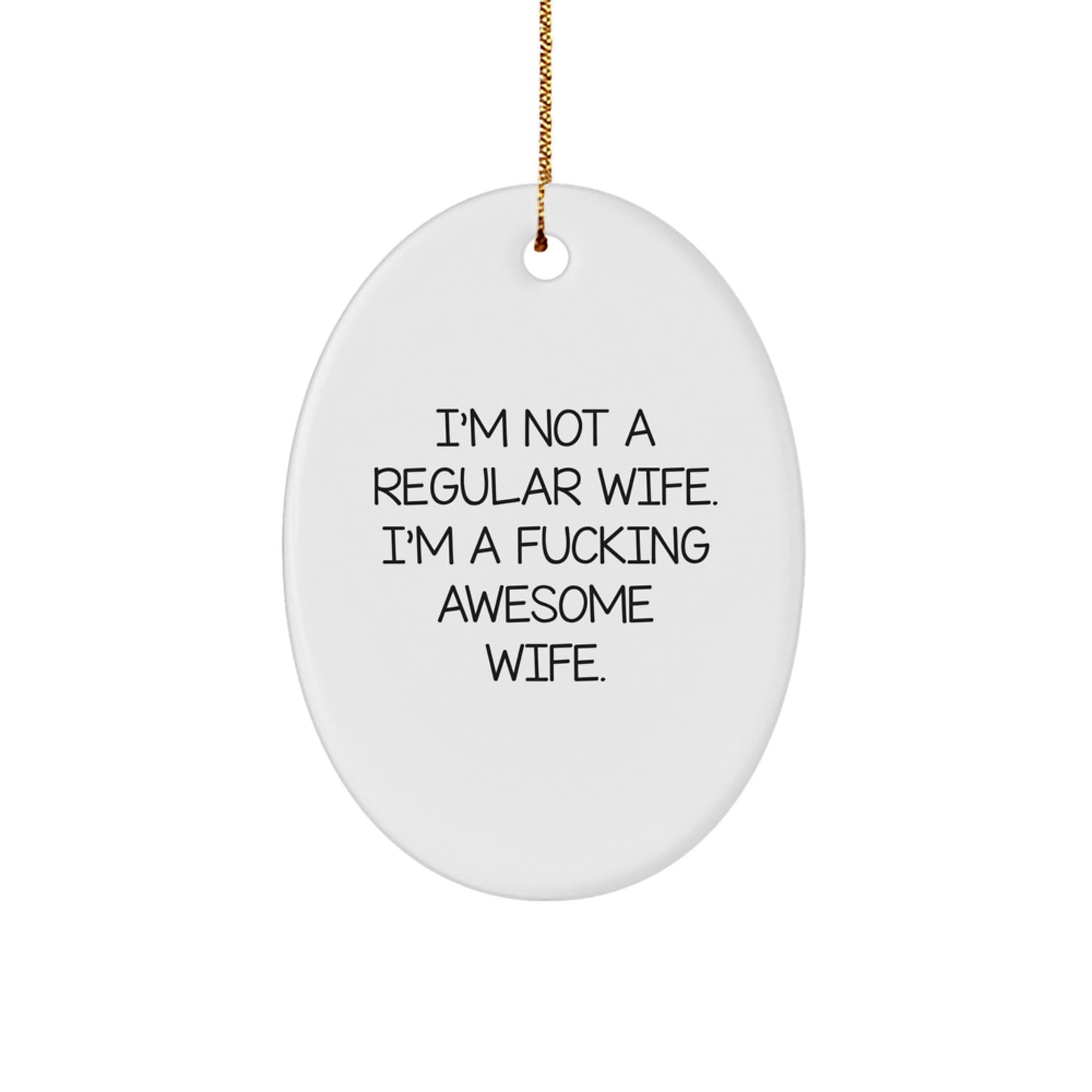 Funny Wife Gifts - 'I'm Not A Regular Wife. I'm A F--king Awesome Wife.' Oval Ornament, White, 3.25' Tall, Gifts from Men to Wife, Christmas Unique Gifts - Image 1