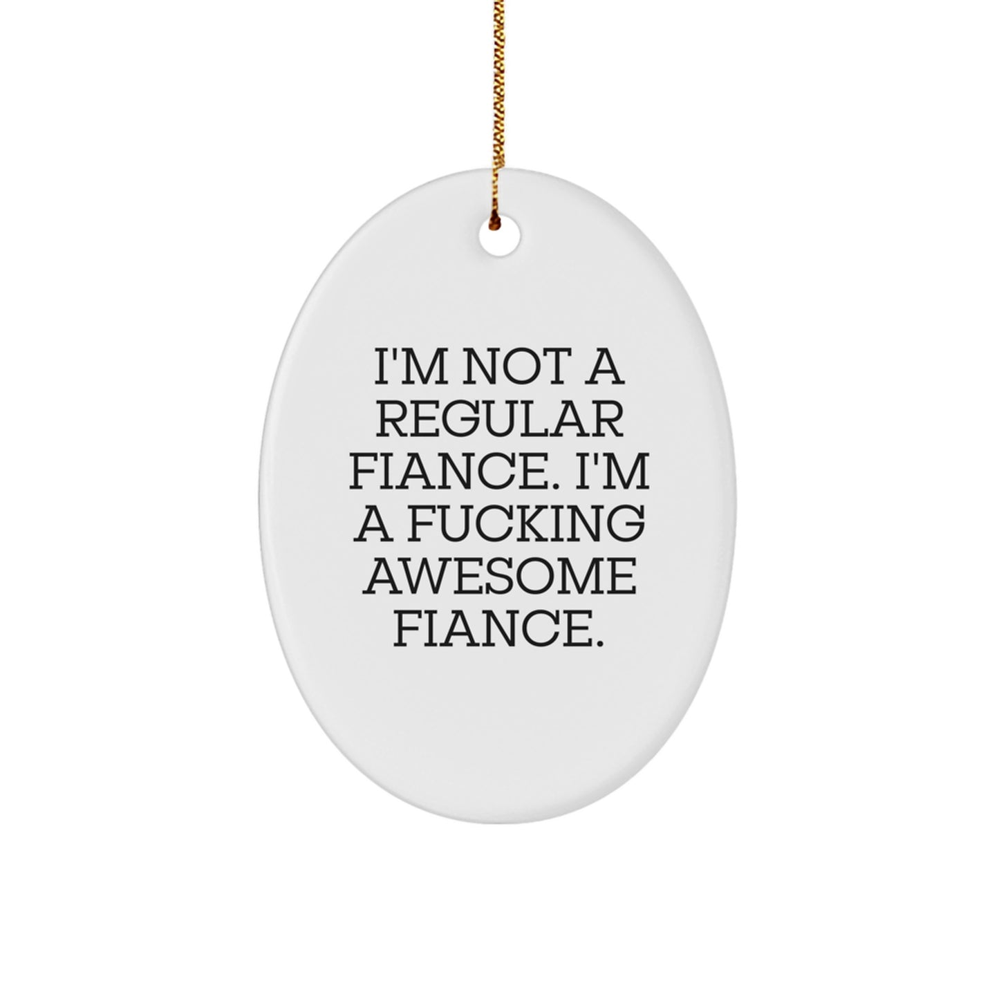 Funny Fiance Gifts for Him - I'm Not A Regular Fiance, I'm A F--king Awesome Fiance Christmas Oval Ornament for Him - Image 1