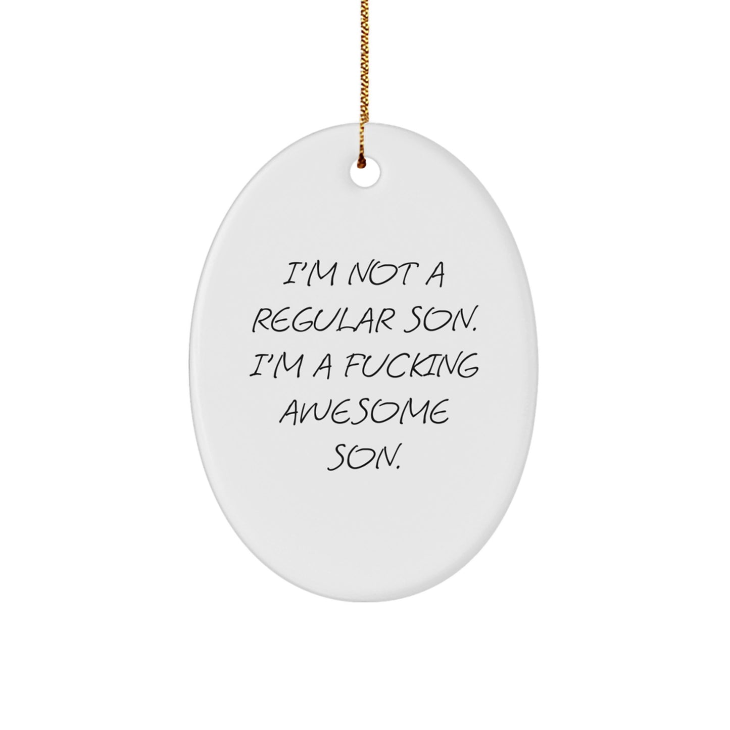 Funny Son Gifts, 'I'm Not A Regular Son. I'm A F--king Awesome Son.' Oval Ornament, White, 3.25'' Tall, Christmas Unique Gifts from Family - Image 1