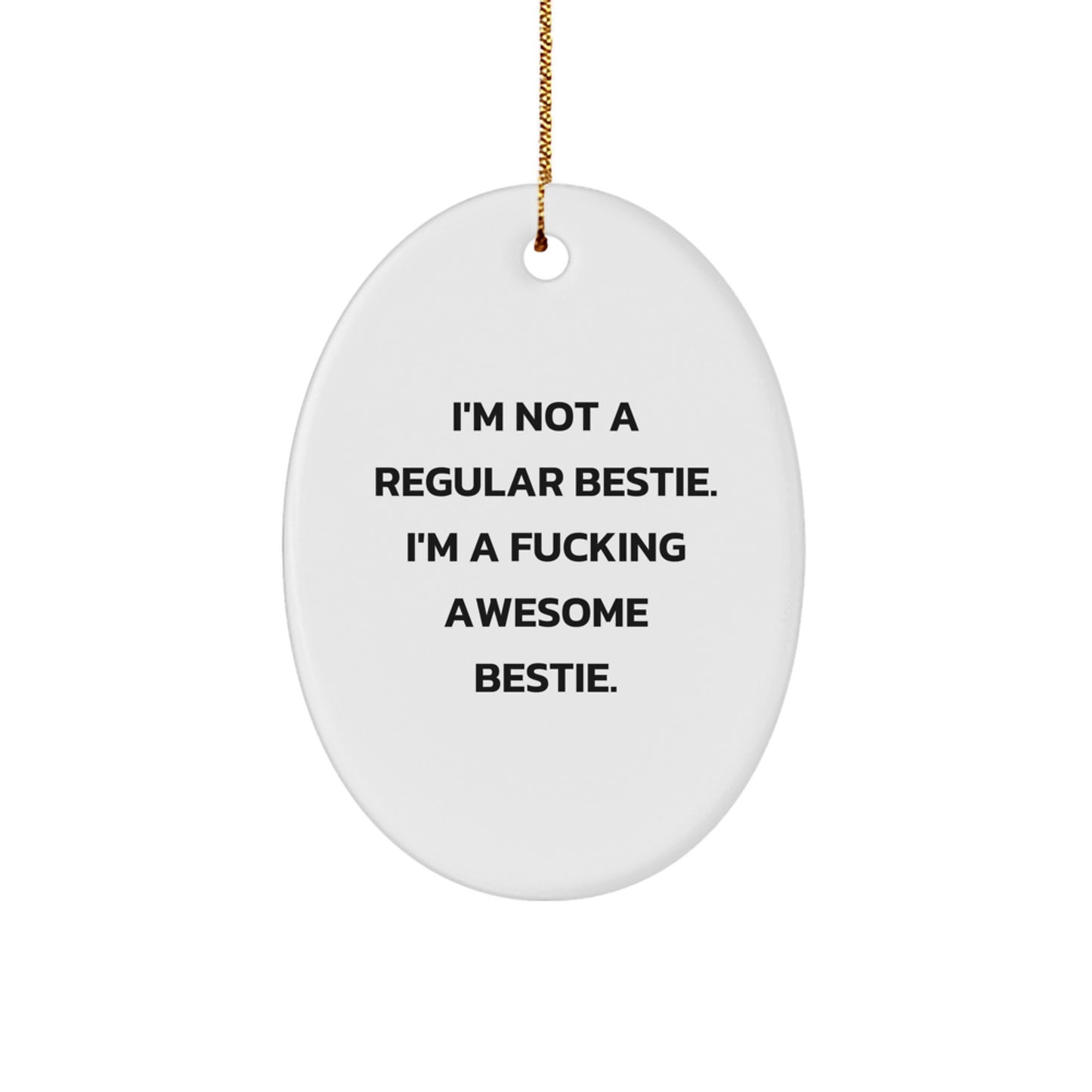 Funny Bestie Gifts from Friends, Christmas Unique Bestie Oval Ornament, I'm Not A Regular Bestie. I'm A F--king Awesome Bestie. Bestie Christmas Unique Gift for Women, Men, Friends, Family - Image 1