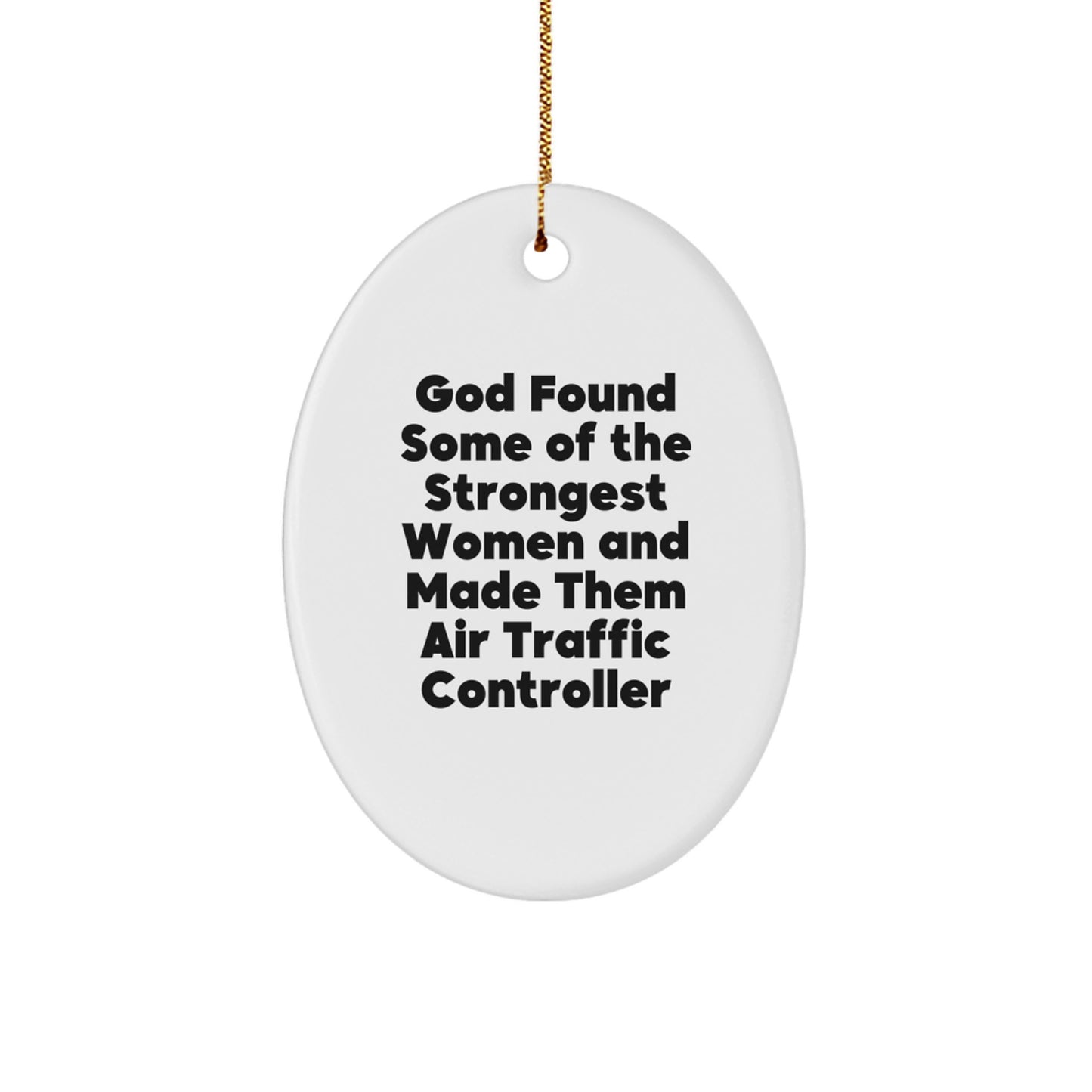 Funny Air Traffic Controller Gifts from Friends, Inspirational Oval Ornament for Christmas, 'God Found Some Of The Strongest Women And Made Them Air Traffic Controller' Quote - Image 1