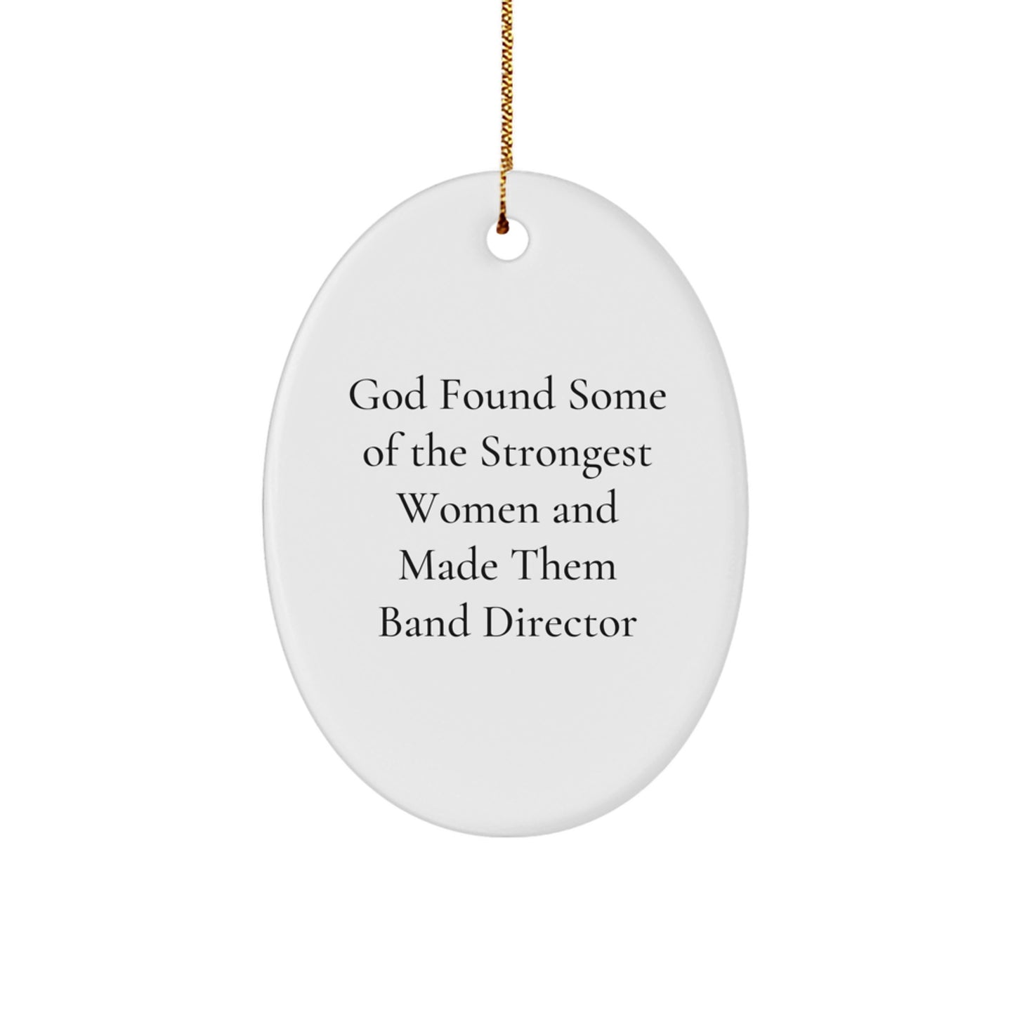 Funny Band Director Gifts from Friends - God Found Some Of The Strongest Women And Made Them Band Director Oval Ornament for Christmas - Image 1
