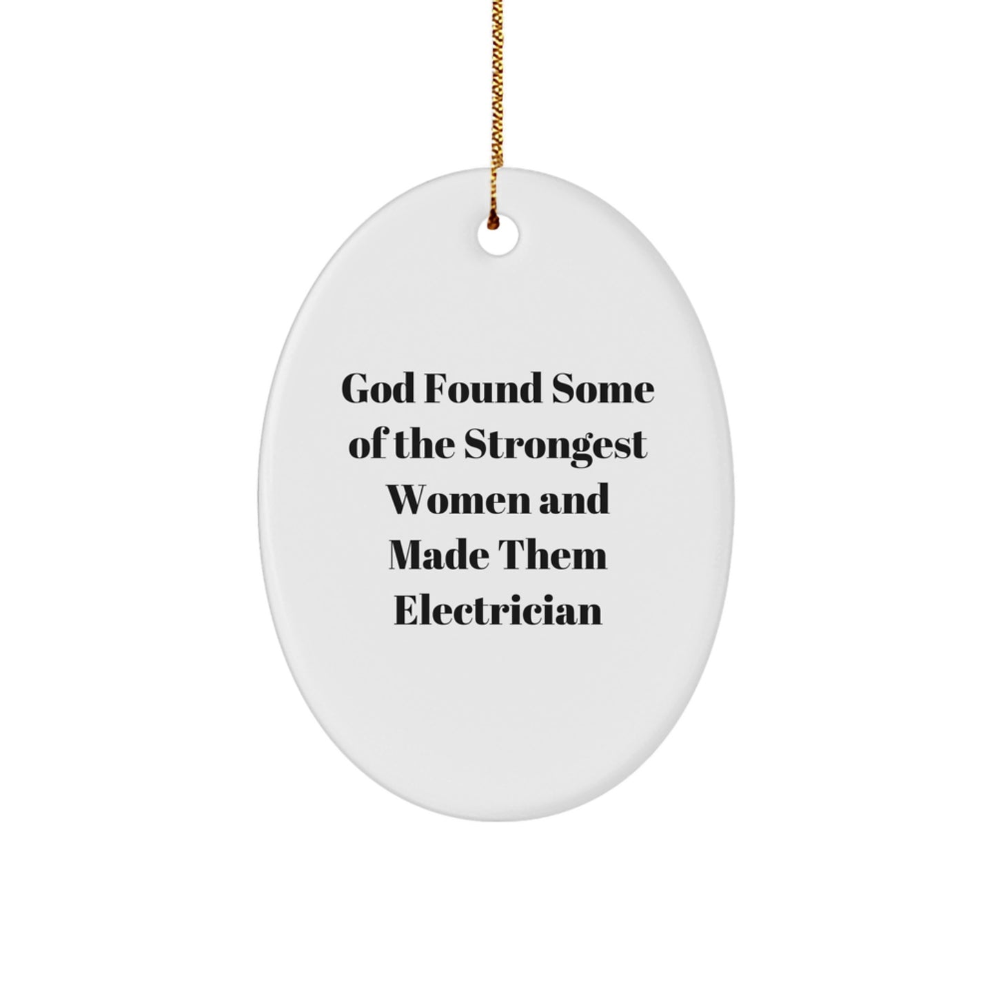 Funny Electrician Gifts from Men to Women, Oval Ornament Quotes for Christmas Decorations, 'God Found Some Of The Strongest Women And Made Them Electrician' Inspirational Ornament - Image 1