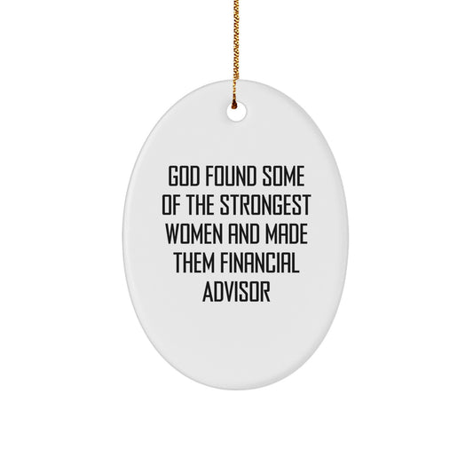 Gifts from Friends, Family, and Coworkers - 'God Found Some Of The Strongest Women And Made Them Financial Advisor' Oval Ornament, White, 3.25" Tall, Christmas Unique Gifts for Financial Advisor - Image 1