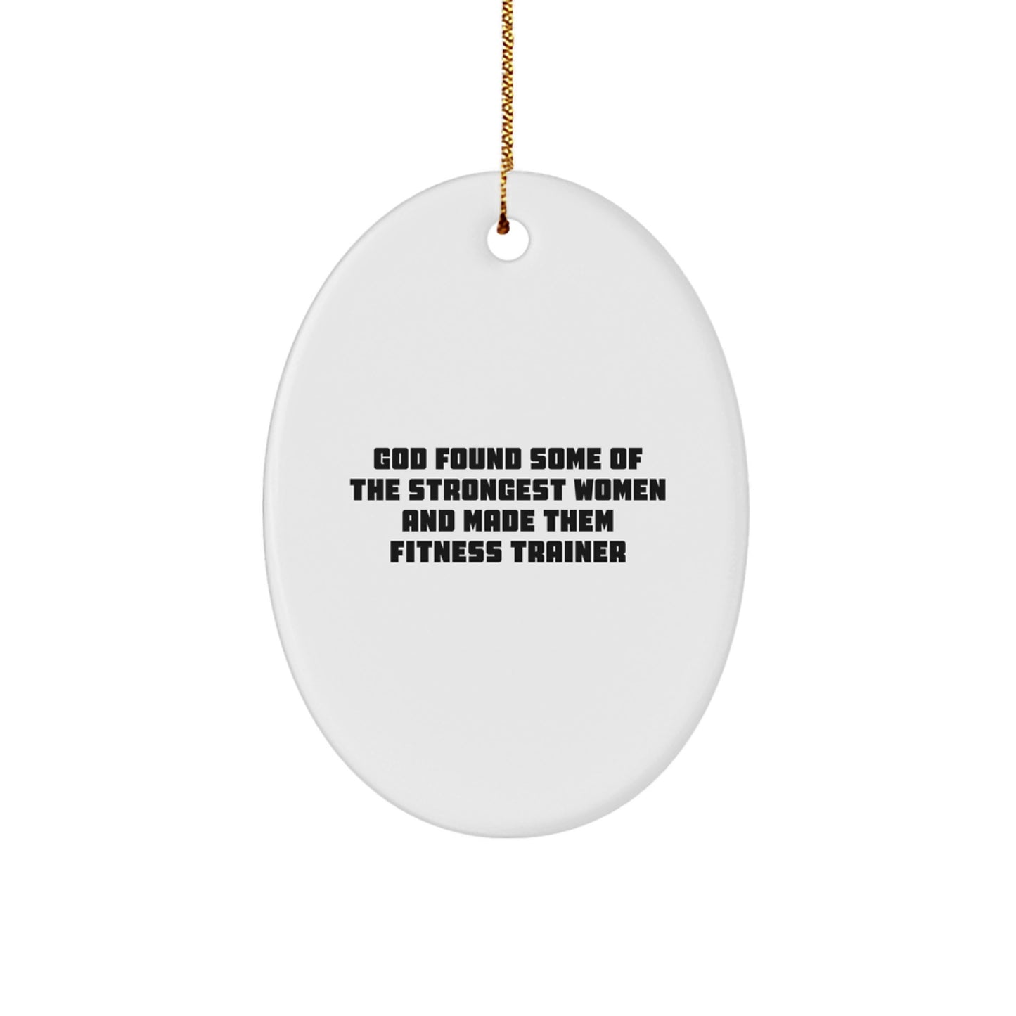 Funny Fitness Trainer Gifts for Her, Oval Ornament from God Found Some Of The Strongest Women, Christmas Unique Gifts from Women to Fitness Trainer - Image 1