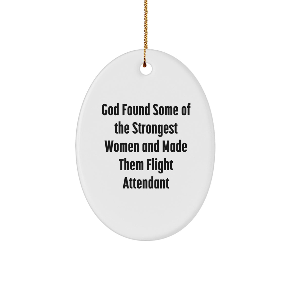 Funny Flight Attendant Gifts - God Found Some Of The Strongest Women And Made Them Flight Attendants - Oval Ornament for Christmas Unique Gifts from Friends and Family - Image 1